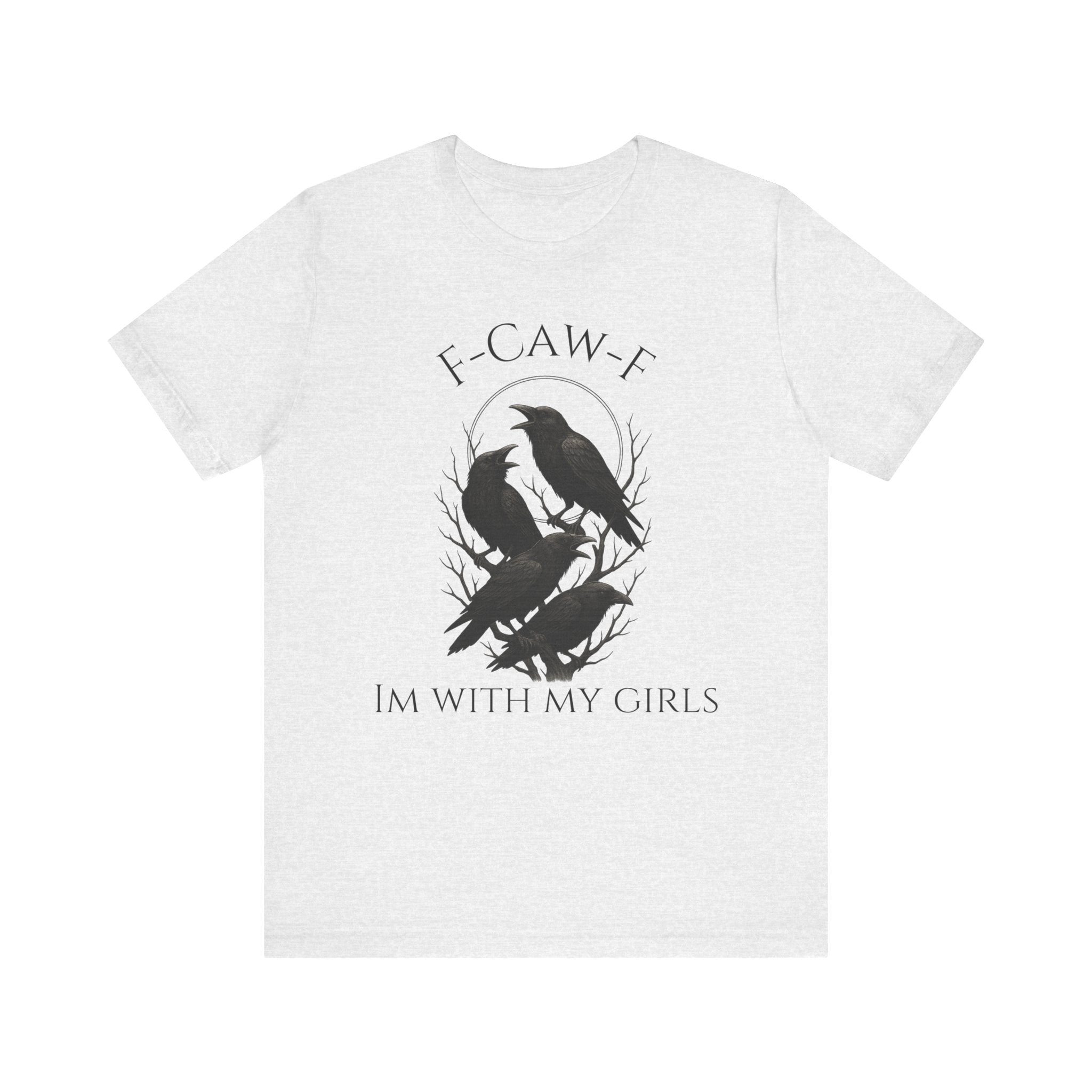 F-Caw-F I'm With My Girls Graphic Tee, Casual Unisex Shirt, Goth Fashion, Bird Lover Gift, Funny Humor Apparel