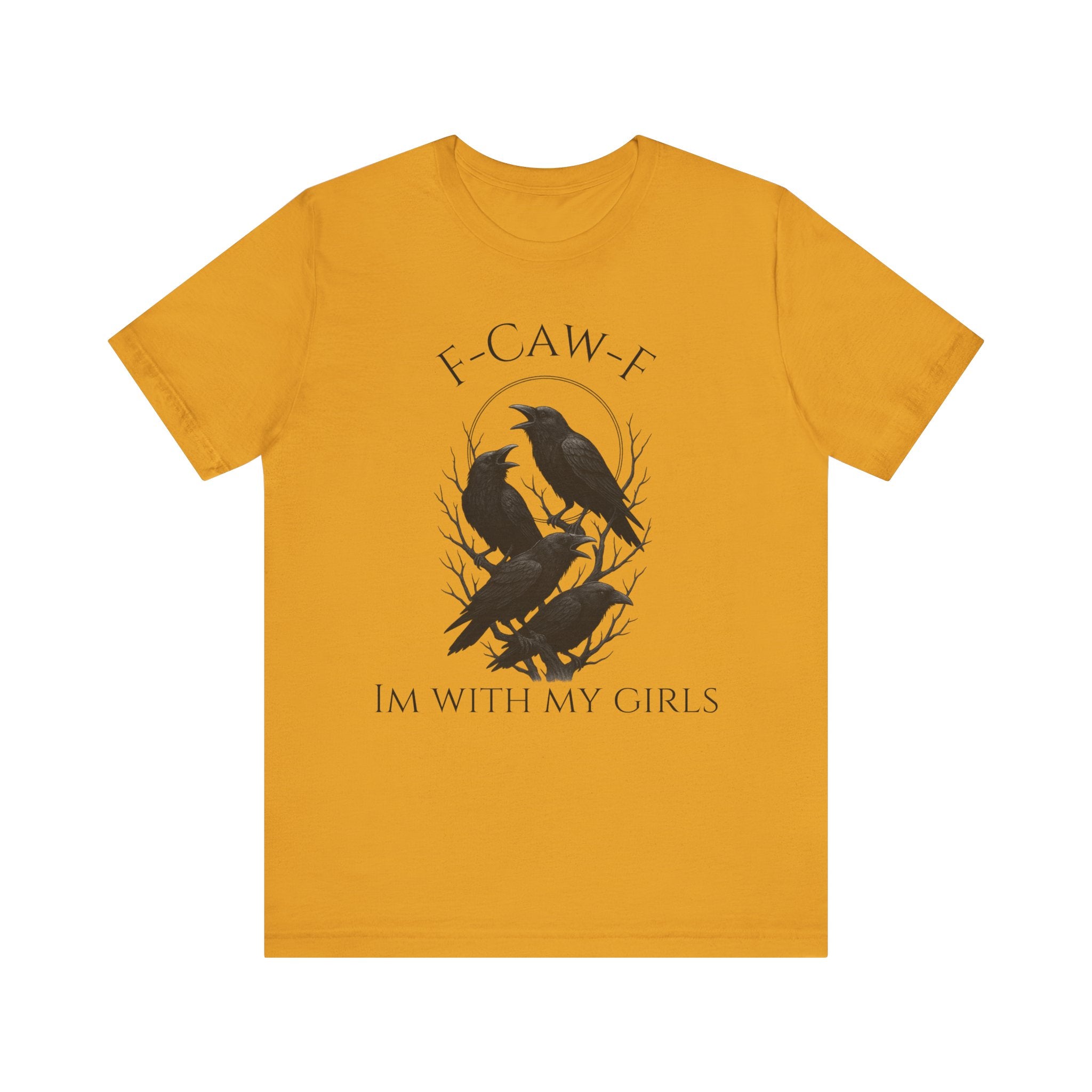 F-Caw-F I'm With My Girls Graphic Tee, Casual Unisex Shirt, Goth Fashion, Bird Lover Gift, Funny Humor Apparel