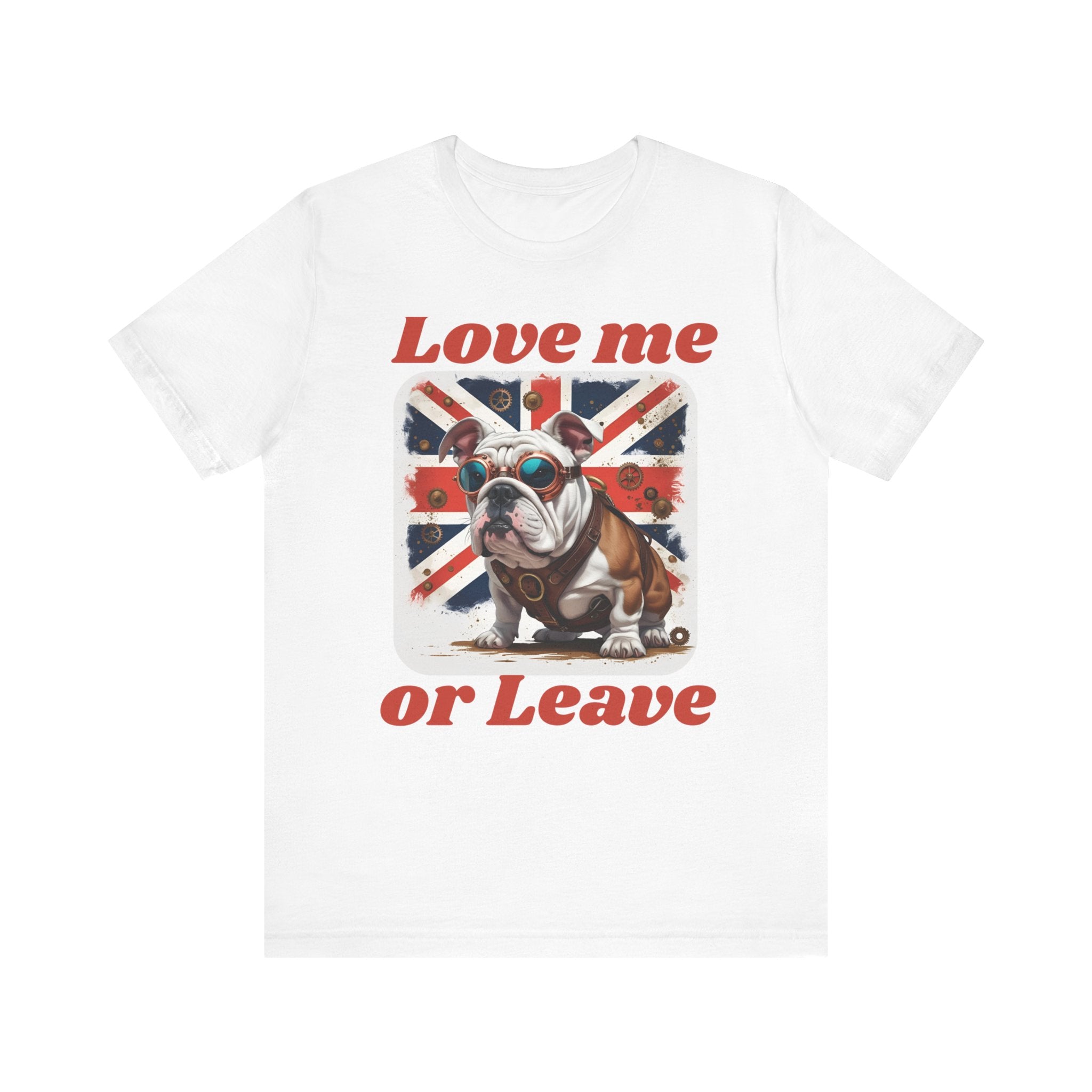 Bulldog Love me or Leave Tee, Unisex T-Shirt for Patriots and Dog Lovers, Gifts for Pet Owners, Casual Everyday Wear, British Bulldogl Lover Gift