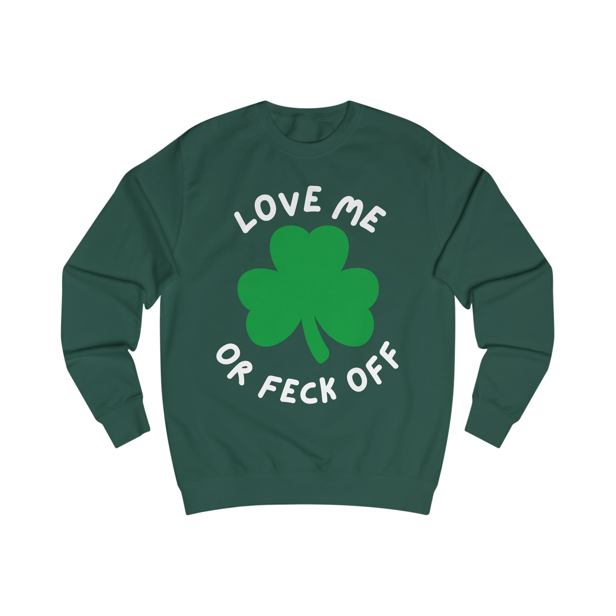 Patriotic Irish Sweatshirt - Love Me or Feck Off, Unisex Pullover, Cozy Gift, Festive Fashion, Irish Humor Apparel