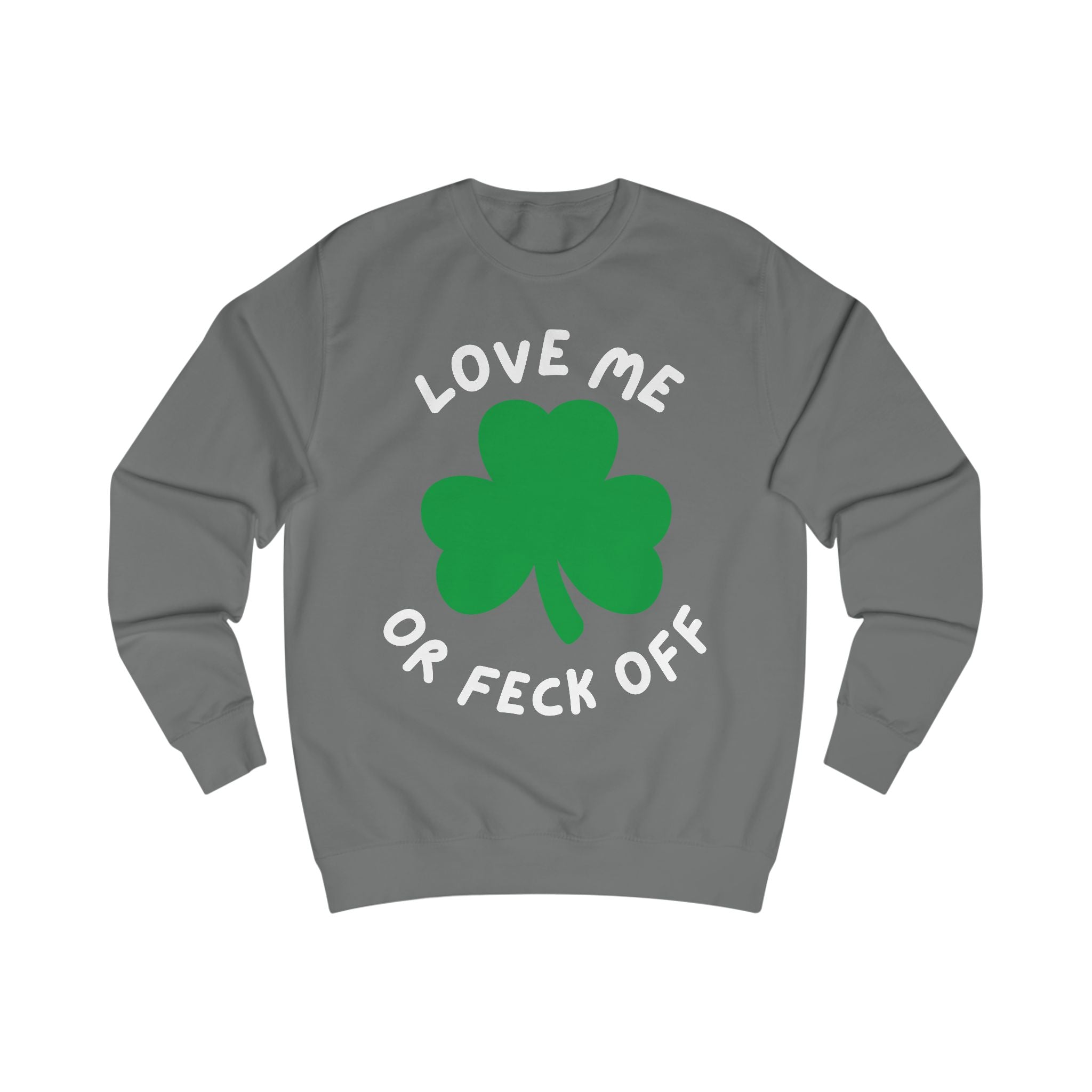 Patriotic Irish Sweatshirt - Love Me or Feck Off, Unisex Pullover, Cozy Gift, Festive Fashion, Irish Humor Apparel