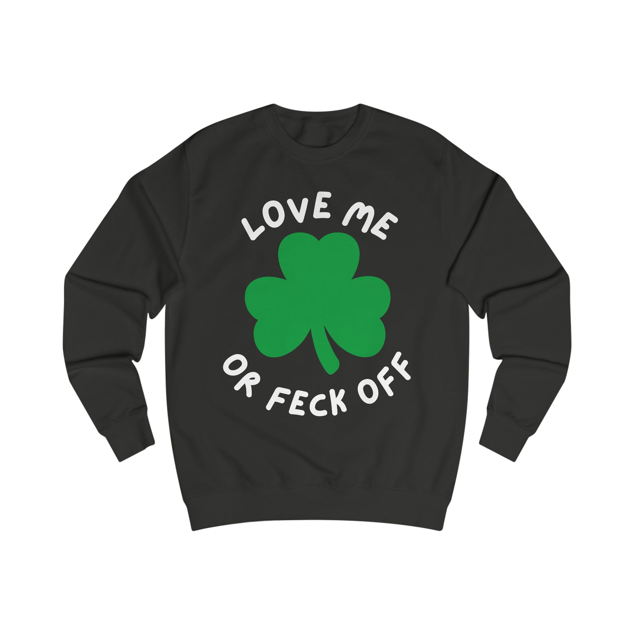 Patriotic Irish Sweatshirt - Love Me or Feck Off, Unisex Pullover, Cozy Gift, Festive Fashion, Irish Humor Apparel
