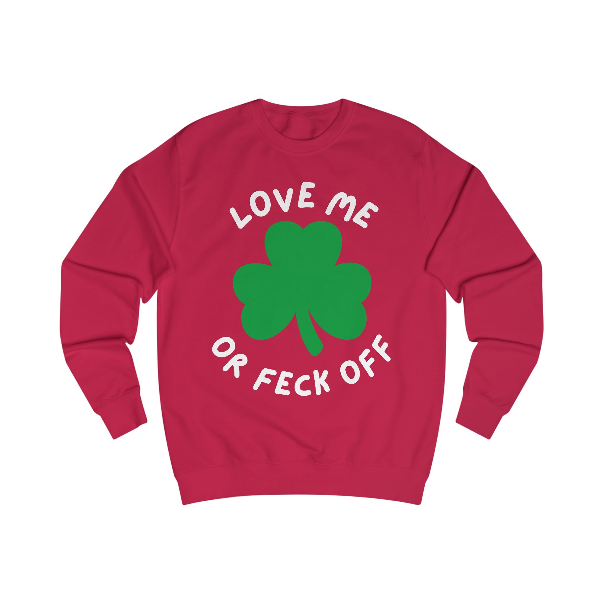 Patriotic Irish Sweatshirt - Love Me or Feck Off, Unisex Pullover, Cozy Gift, Festive Fashion, Irish Humor Apparel