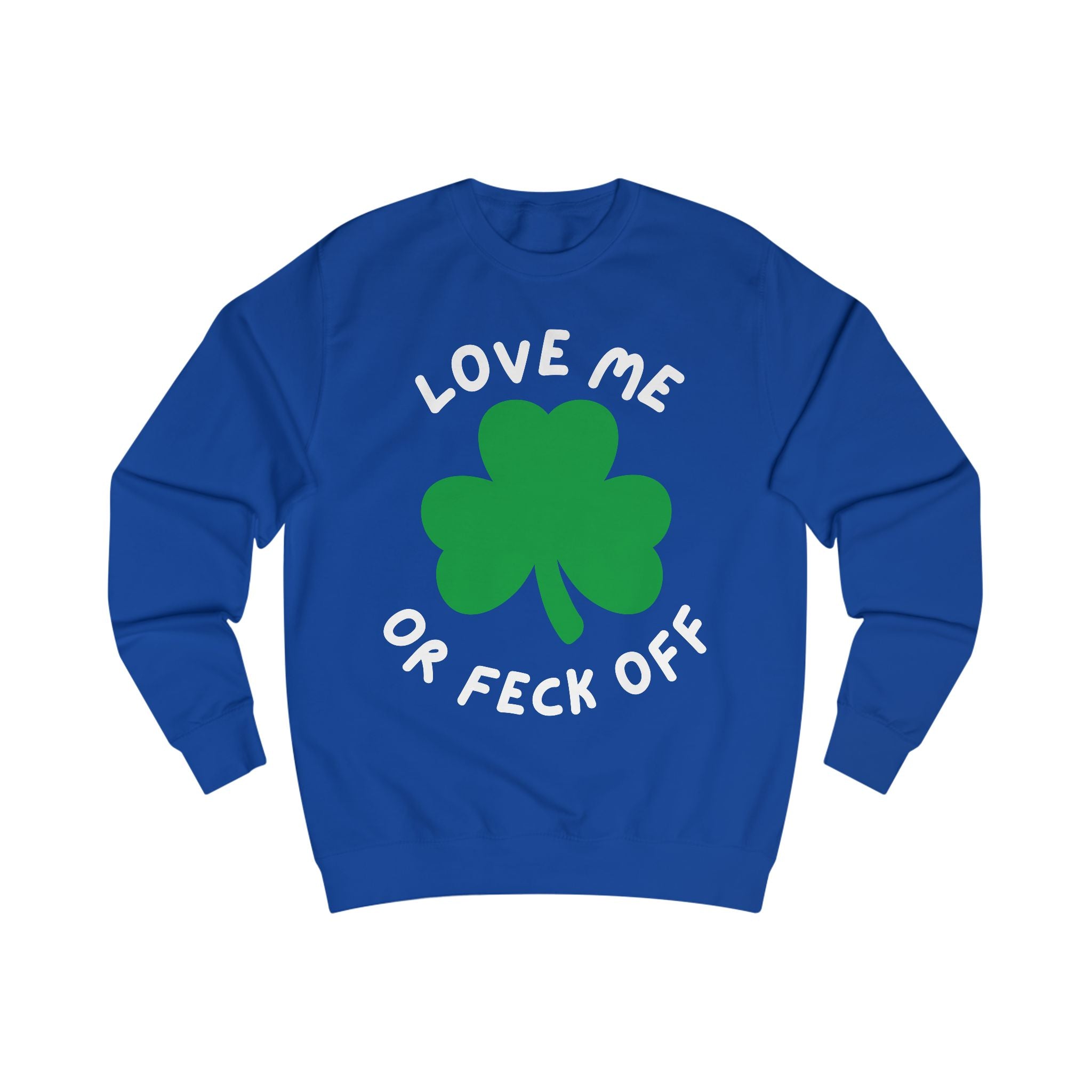 Patriotic Irish Sweatshirt - Love Me or Feck Off, Unisex Pullover, Cozy Gift, Festive Fashion, Irish Humor Apparel