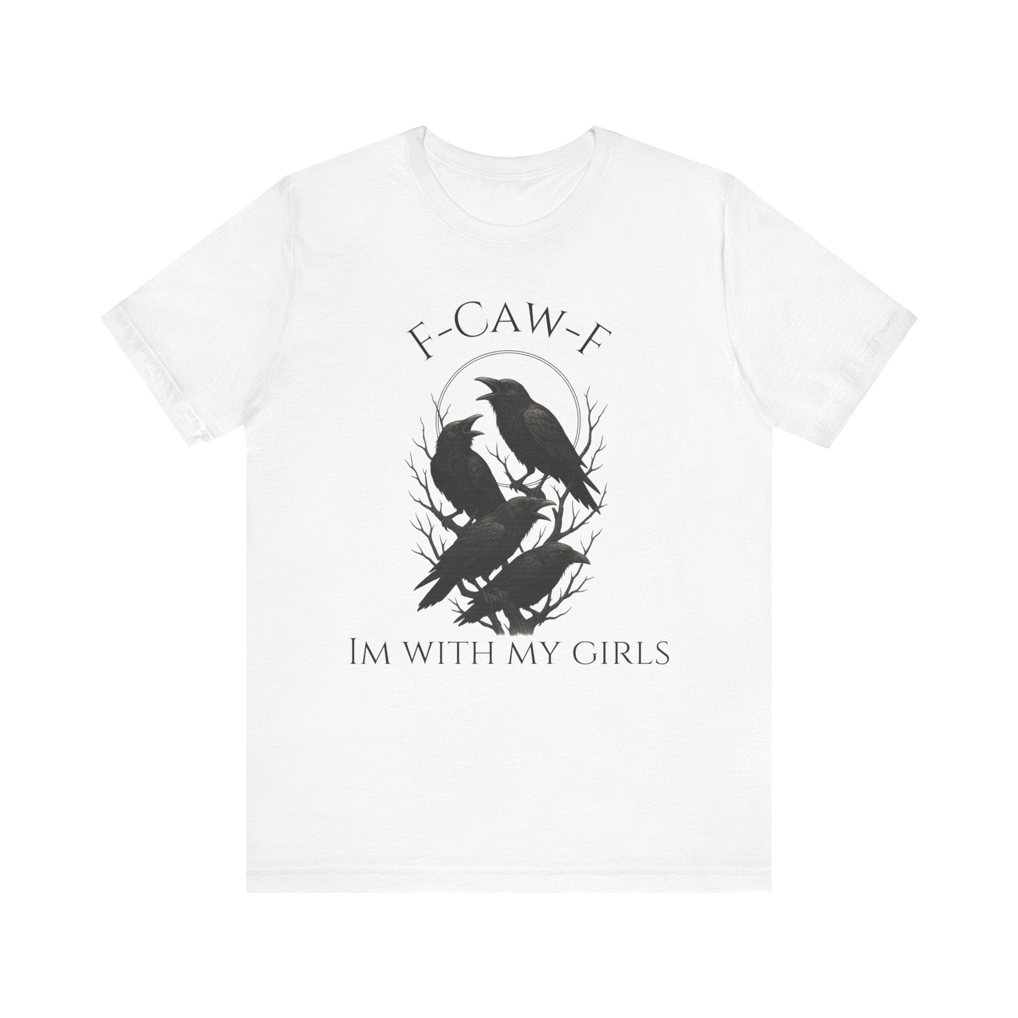 F-Caw-F I'm With My Girls Graphic Tee, Casual Unisex Shirt, Goth Fashion, Bird Lover Gift, Funny Humor Apparel