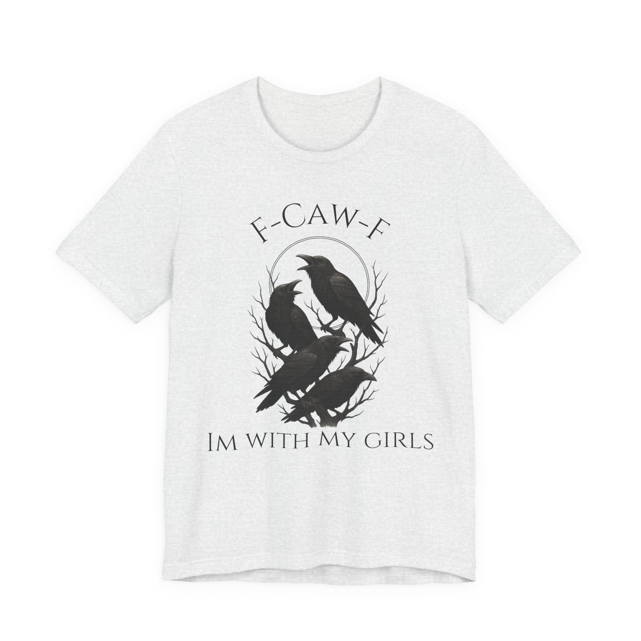 F-Caw-F I'm With My Girls Graphic Tee, Casual Unisex Shirt, Goth Fashion, Bird Lover Gift, Funny Humor Apparel