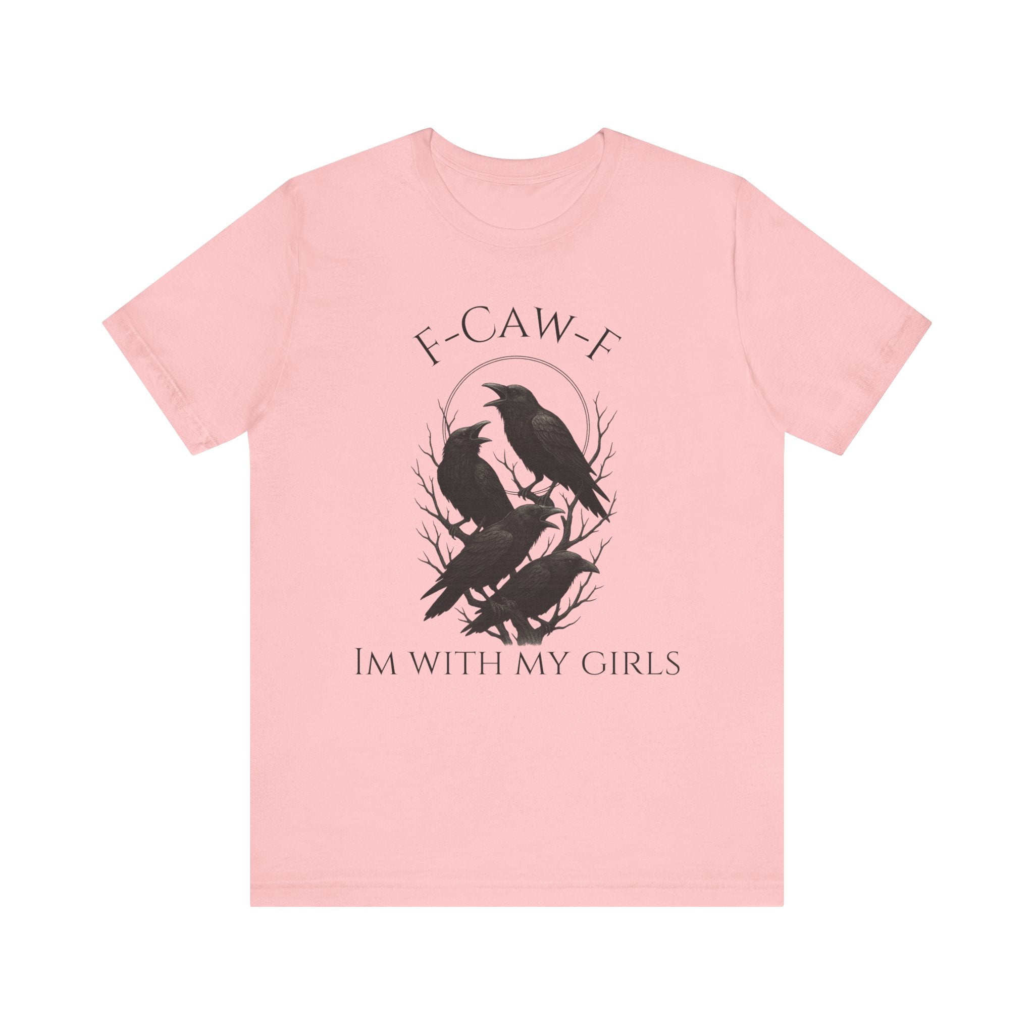 F-Caw-F I'm With My Girls Graphic Tee, Casual Unisex Shirt, Goth Fashion, Bird Lover Gift, Funny Humor Apparel