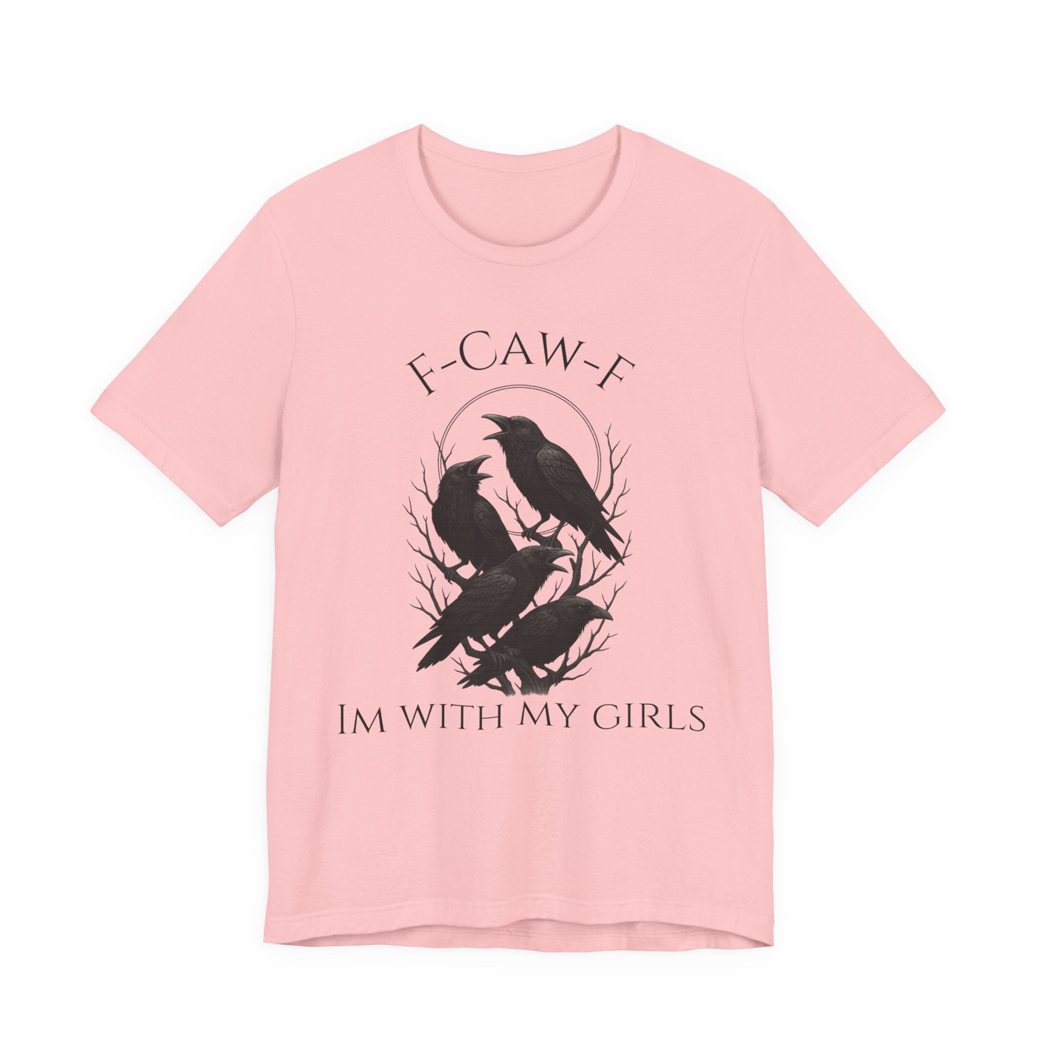 F-Caw-F I'm With My Girls Graphic Tee, Casual Unisex Shirt, Goth Fashion, Bird Lover Gift, Funny Humor Apparel