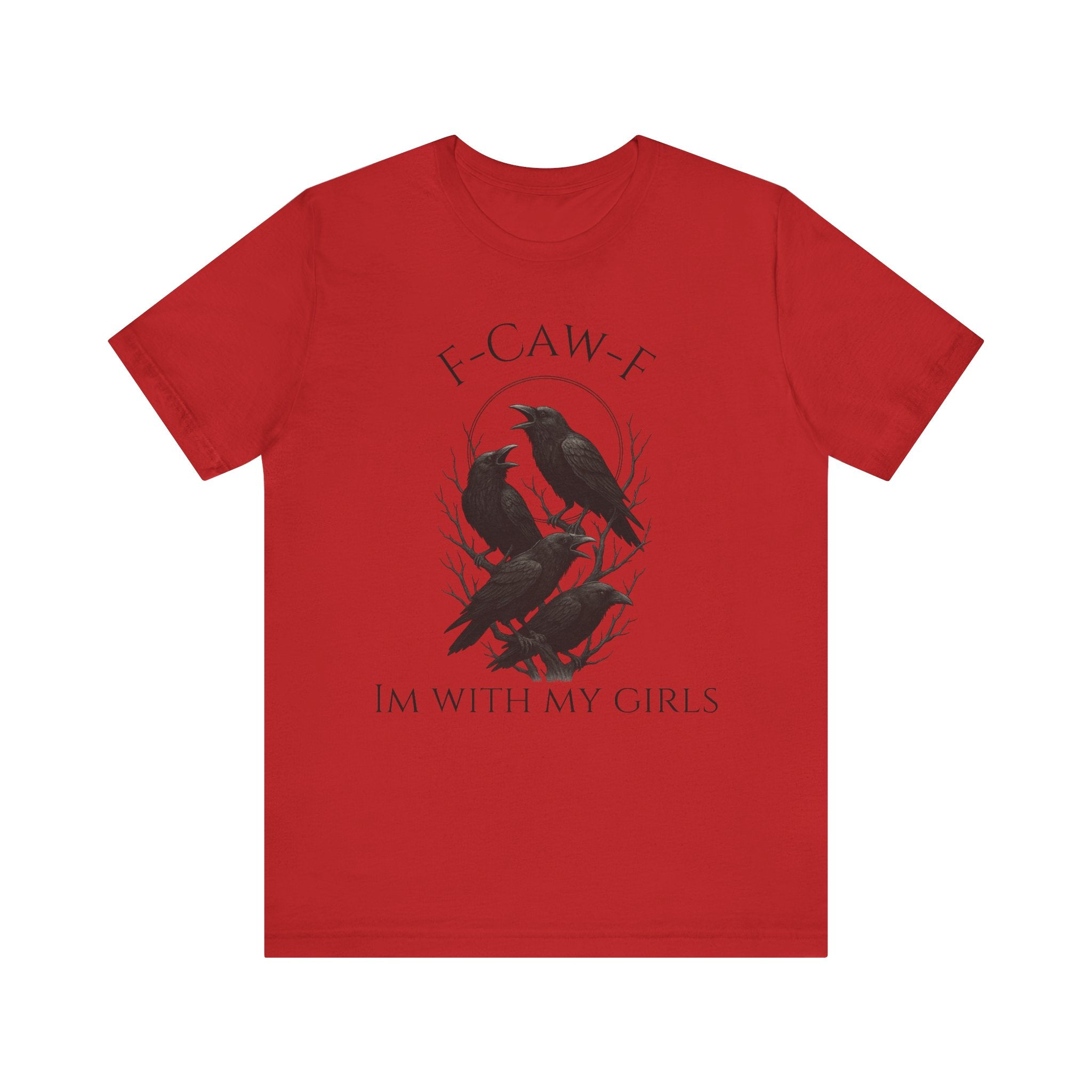 F-Caw-F I'm With My Girls Graphic Tee, Casual Unisex Shirt, Goth Fashion, Bird Lover Gift, Funny Humor Apparel