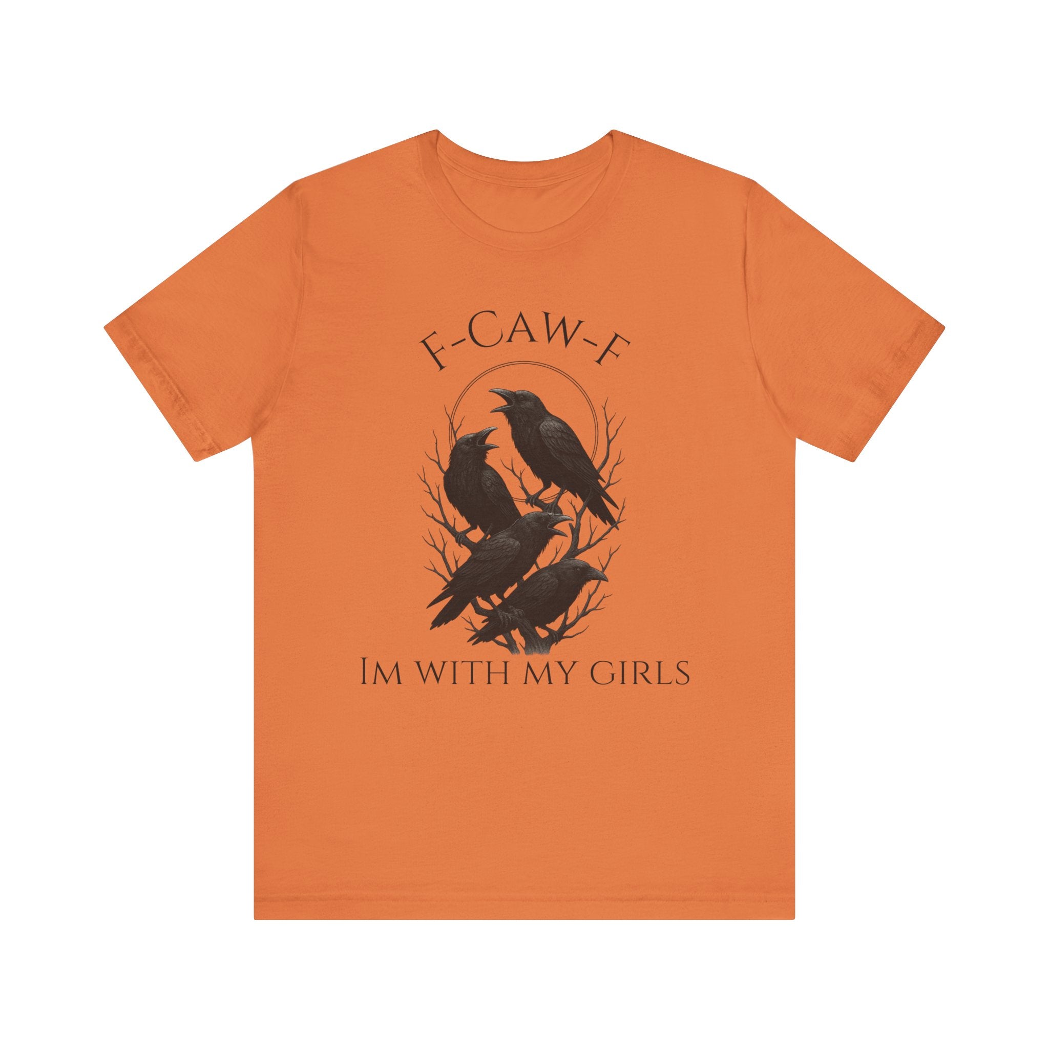F-Caw-F I'm With My Girls Graphic Tee, Casual Unisex Shirt, Goth Fashion, Bird Lover Gift, Funny Humor Apparel