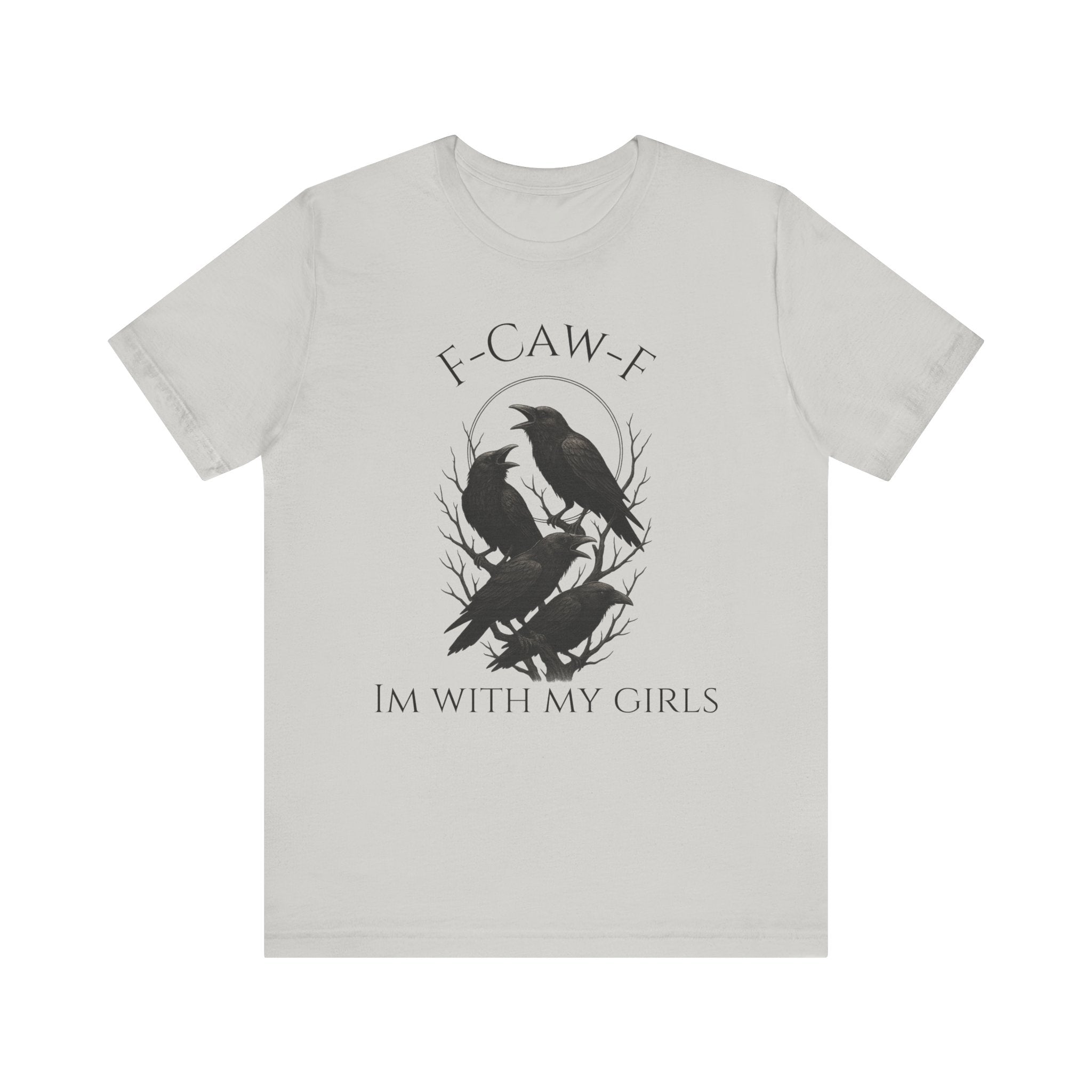 F-Caw-F I'm With My Girls Graphic Tee, Casual Unisex Shirt, Goth Fashion, Bird Lover Gift, Funny Humor Apparel
