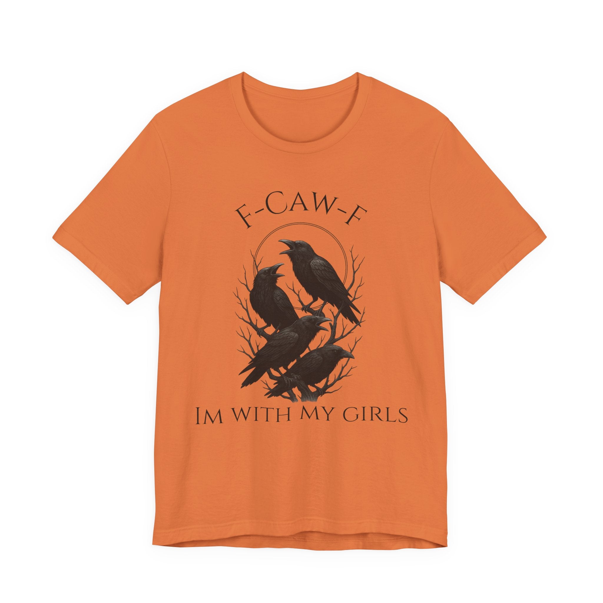 F-Caw-F I'm With My Girls Graphic Tee, Casual Unisex Shirt, Goth Fashion, Bird Lover Gift, Funny Humor Apparel