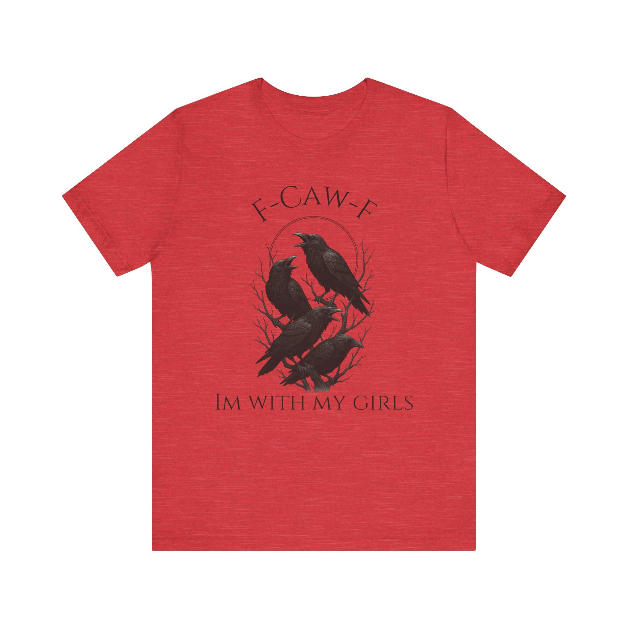F-Caw-F I'm With My Girls Graphic Tee, Casual Unisex Shirt, Goth Fashion, Bird Lover Gift, Funny Humor Apparel