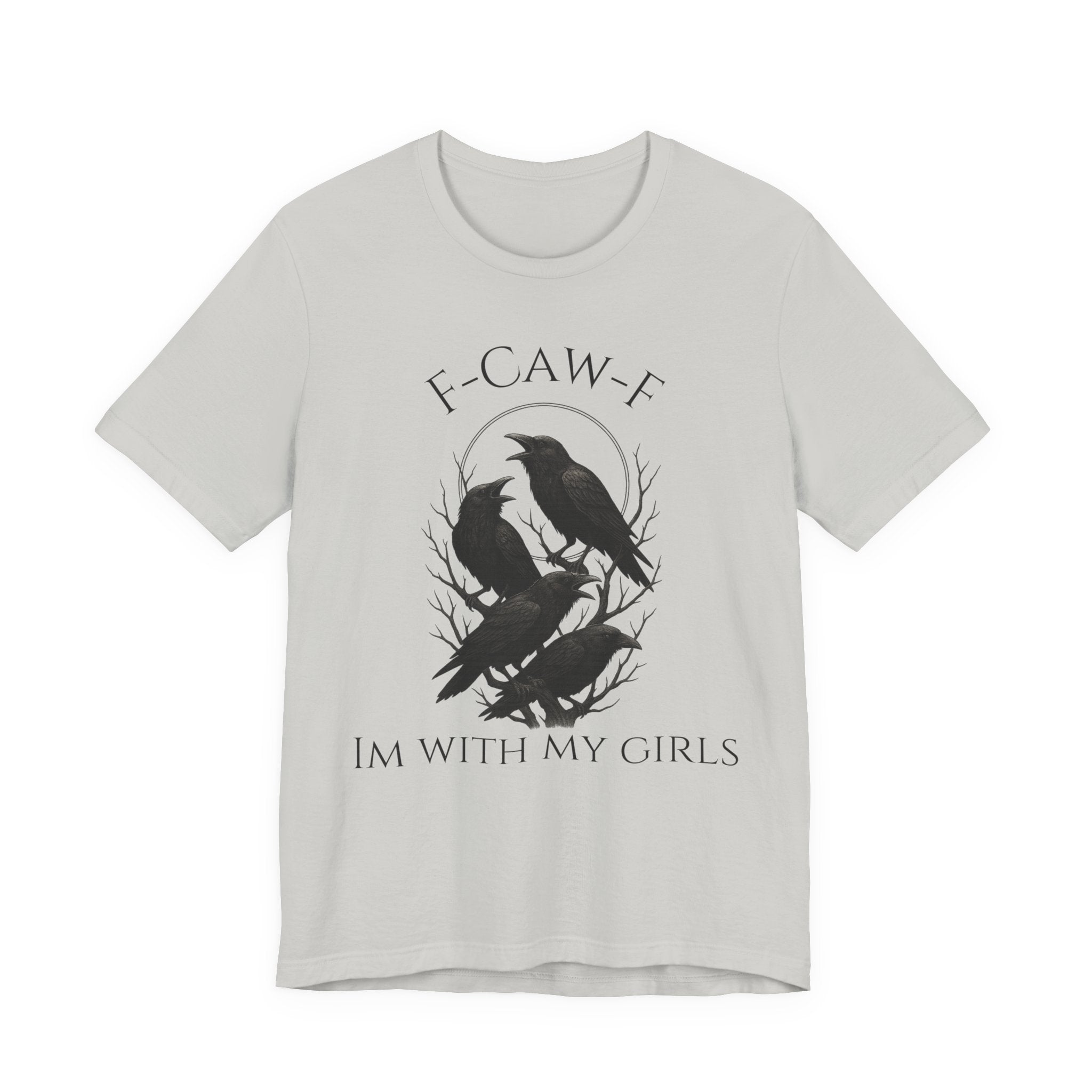 F-Caw-F I'm With My Girls Graphic Tee, Casual Unisex Shirt, Goth Fashion, Bird Lover Gift, Funny Humor Apparel
