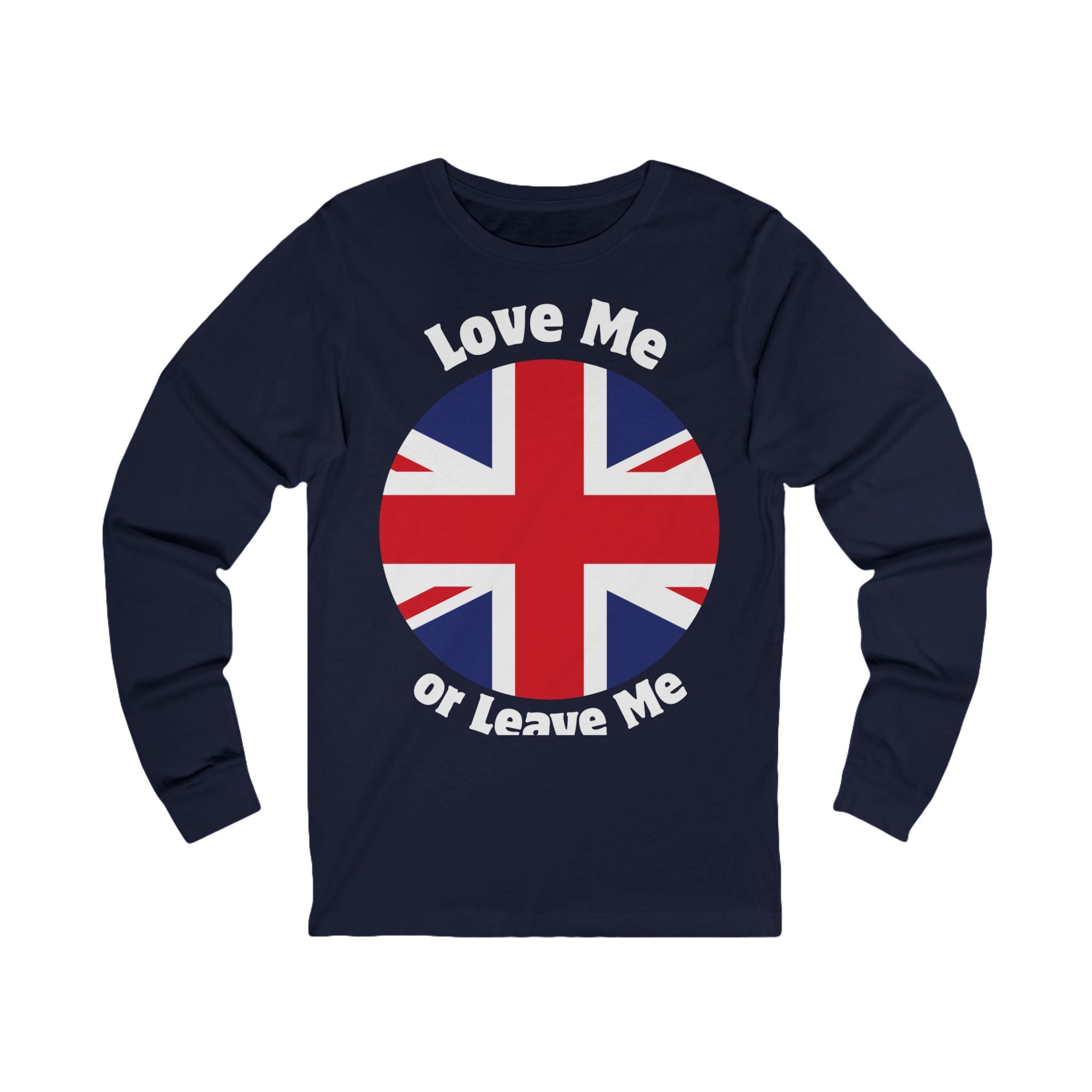 Love Me Or Leave Me Unisex Long Sleeve Tee - British Flag Shirt, Gift for UK Fans, Casual Wear, Statement Tee, Unique Fashion