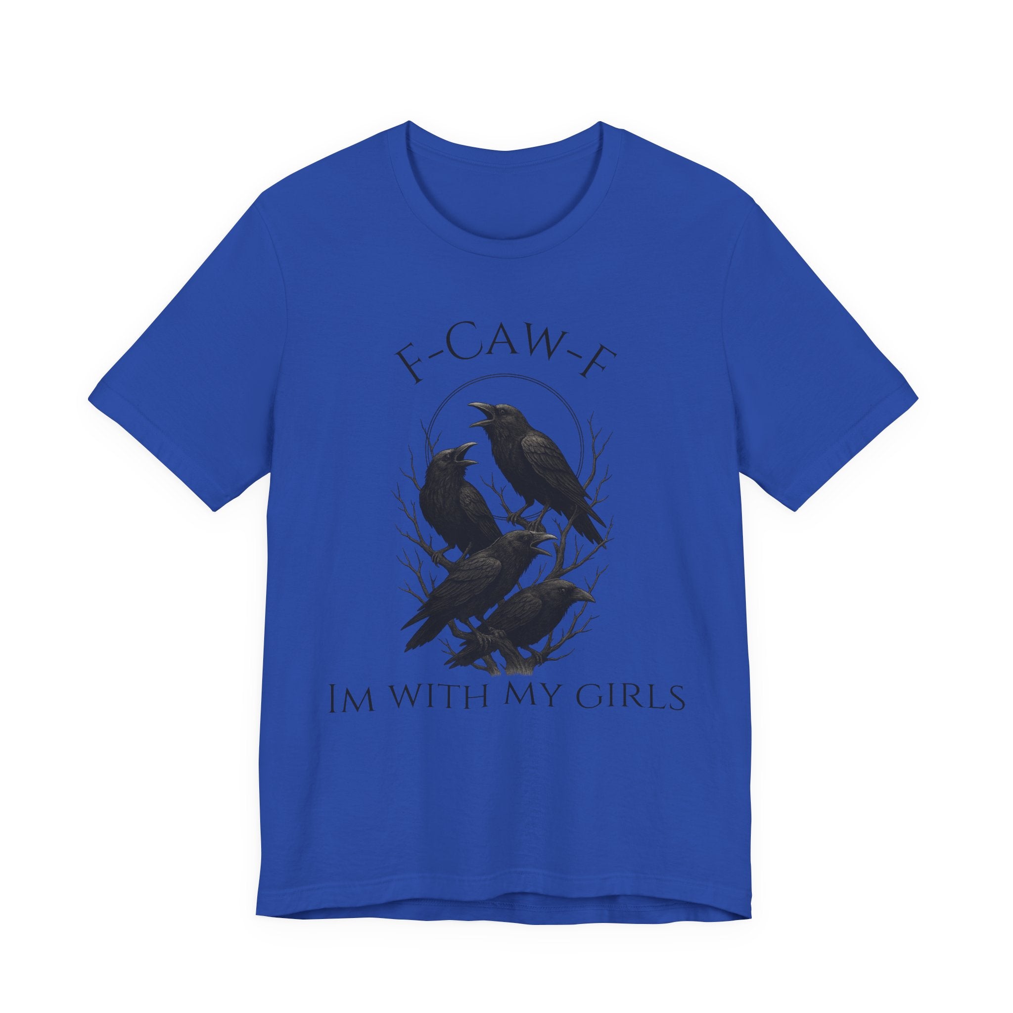 F-Caw-F I'm With My Girls Graphic Tee, Casual Unisex Shirt, Goth Fashion, Bird Lover Gift, Funny Humor Apparel