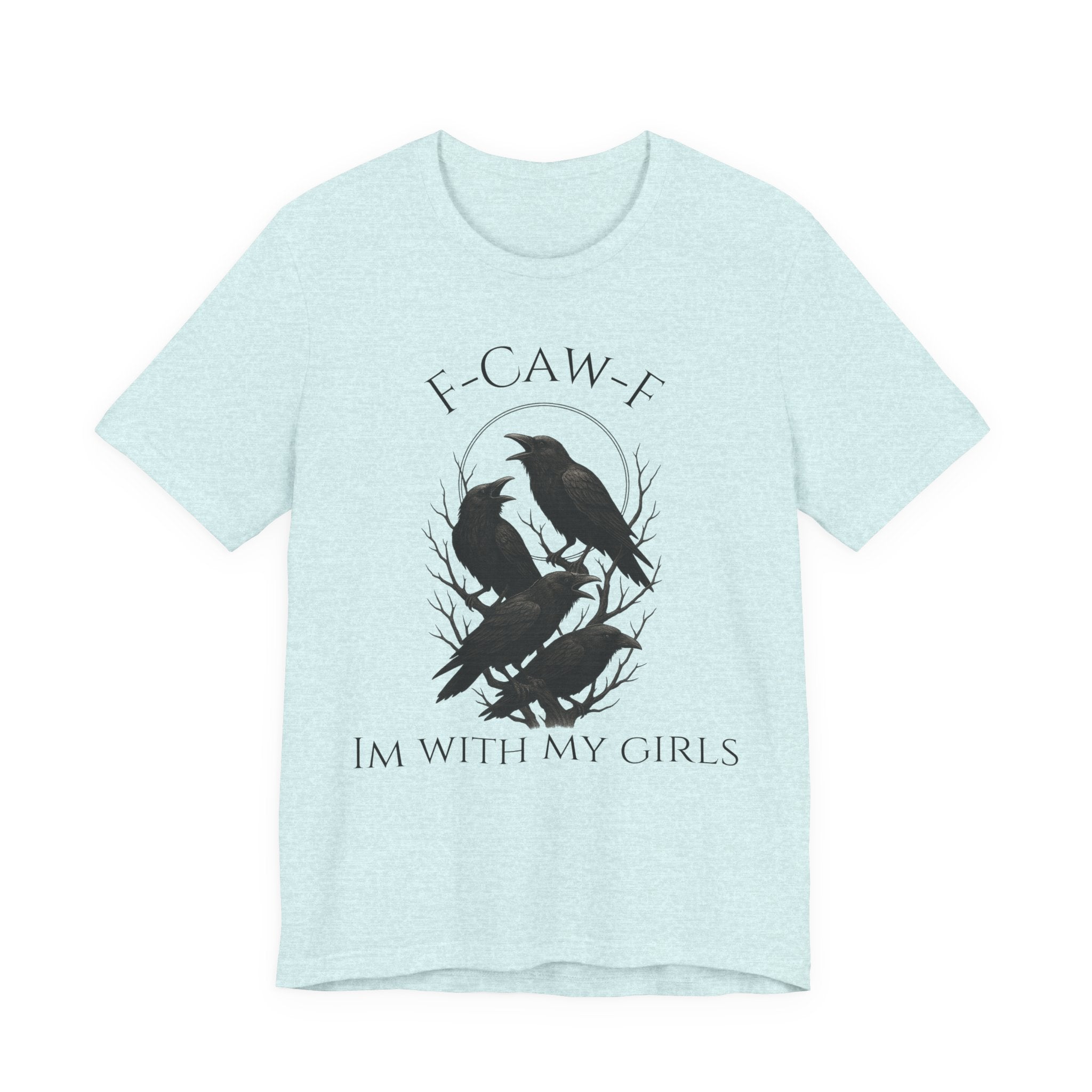 F-Caw-F I'm With My Girls Graphic Tee, Casual Unisex Shirt, Goth Fashion, Bird Lover Gift, Funny Humor Apparel