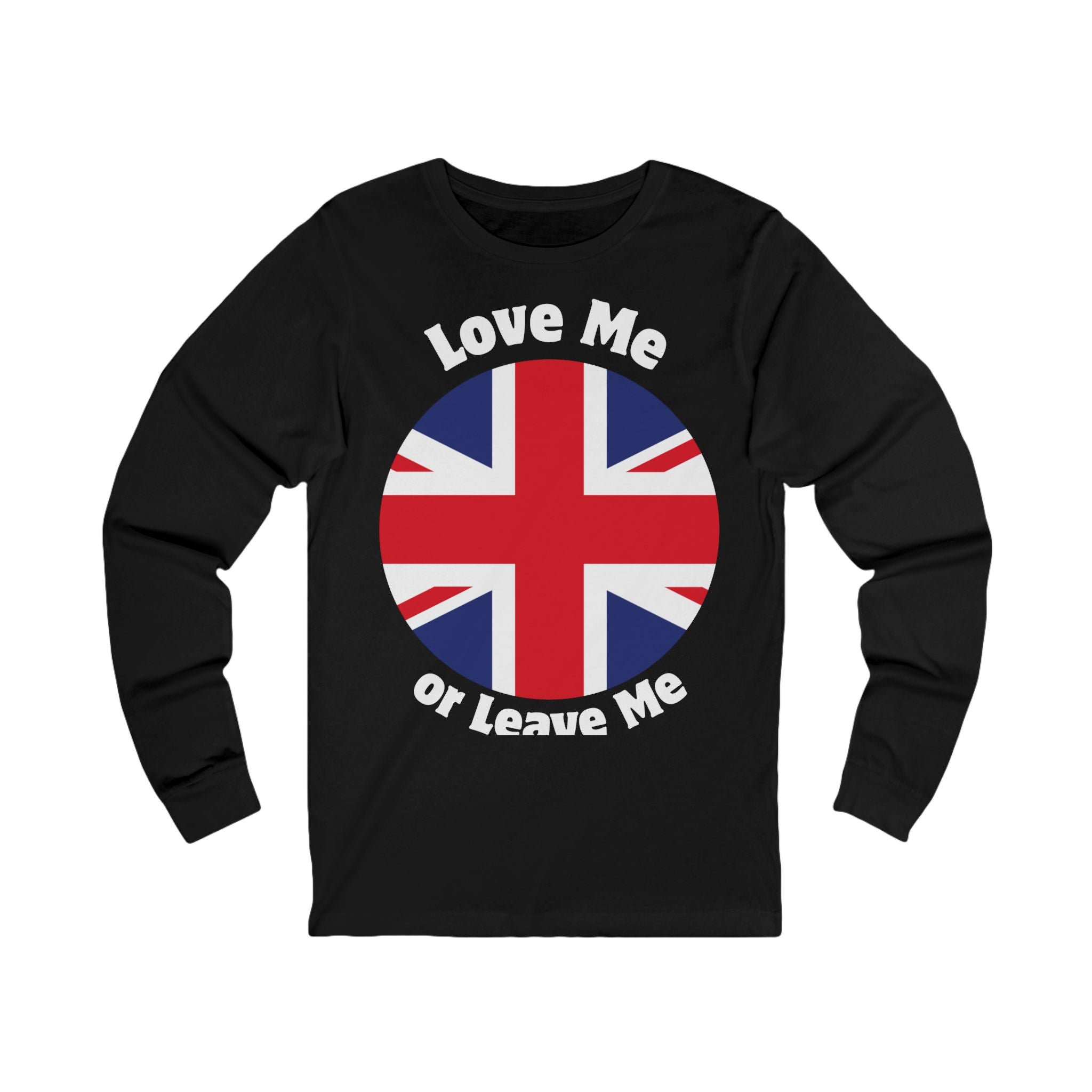 Love Me Or Leave Me Unisex Long Sleeve Tee - British Flag Shirt, Gift for UK Fans, Casual Wear, Statement Tee, Unique Fashion