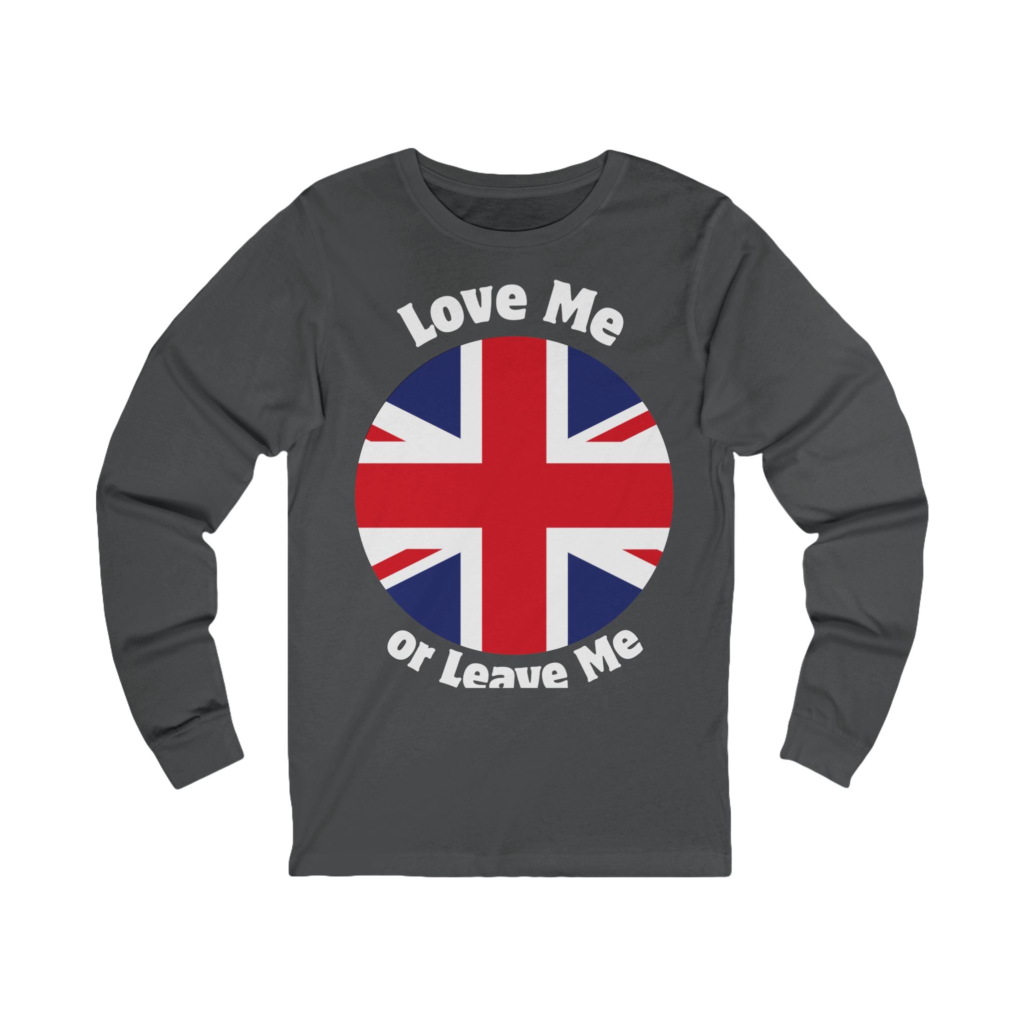 Love Me Or Leave Me Unisex Long Sleeve Tee - British Flag Shirt, Gift for UK Fans, Casual Wear, Statement Tee, Unique Fashion