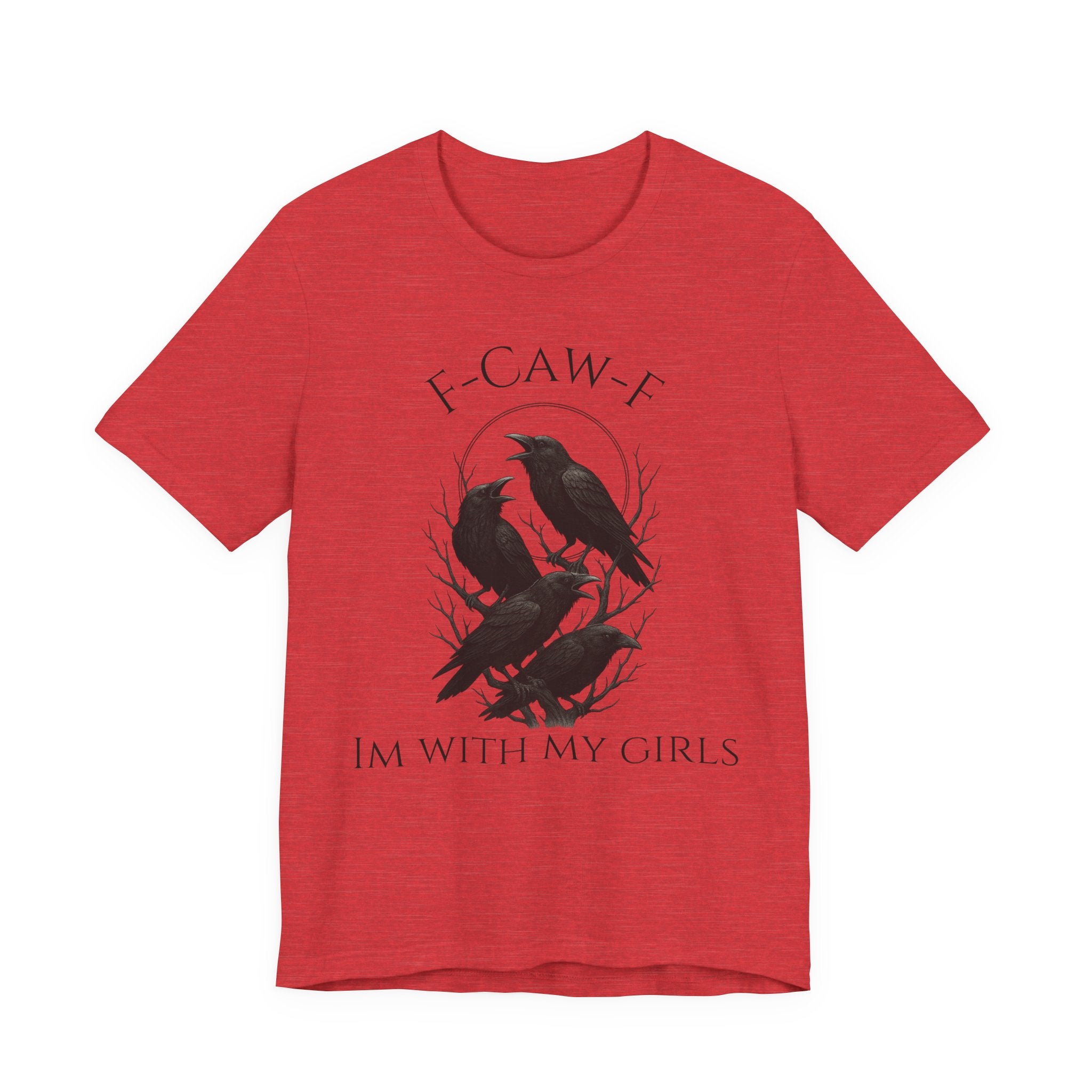 F-Caw-F I'm With My Girls Graphic Tee, Casual Unisex Shirt, Goth Fashion, Bird Lover Gift, Funny Humor Apparel