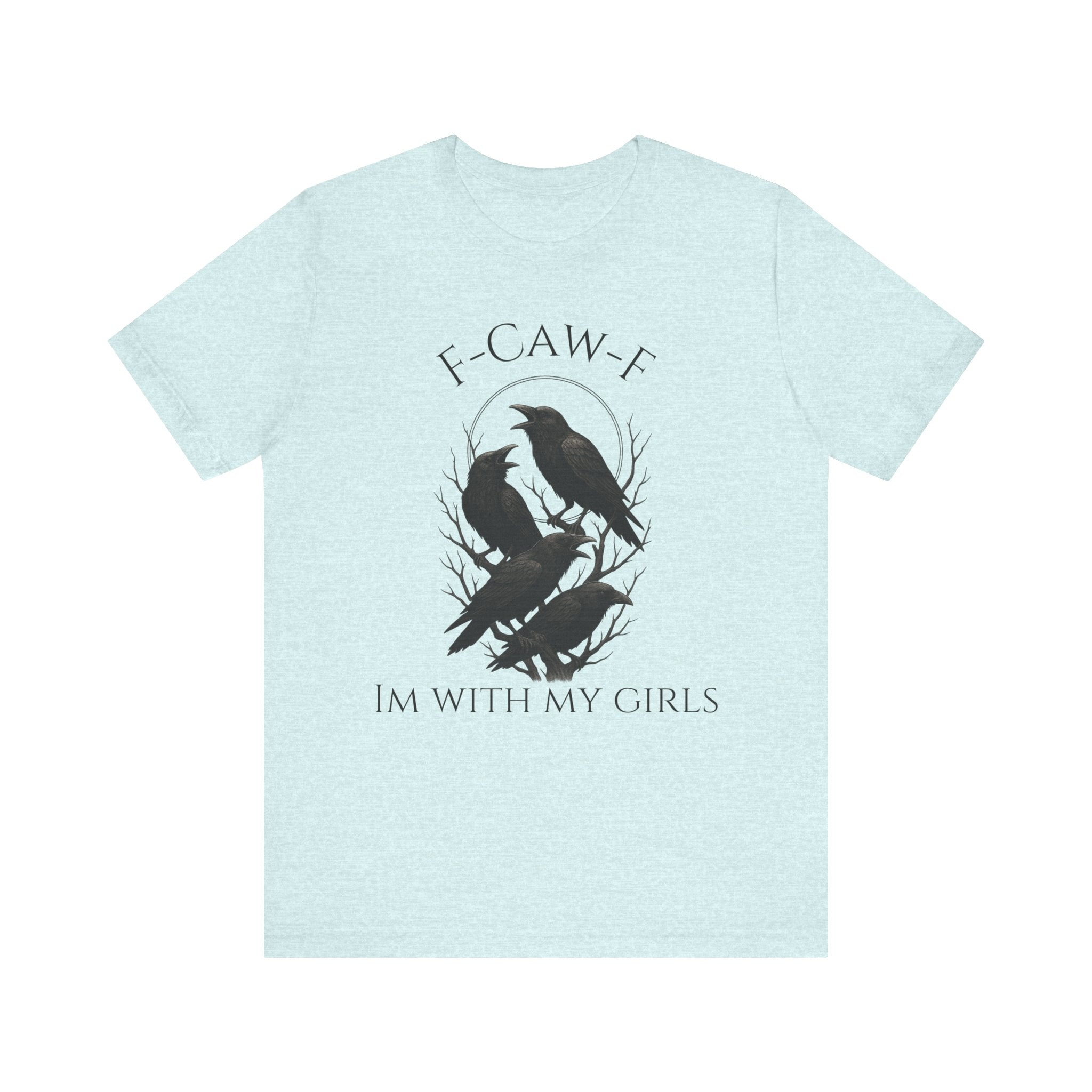 F-Caw-F I'm With My Girls Graphic Tee, Casual Unisex Shirt, Goth Fashion, Bird Lover Gift, Funny Humor Apparel