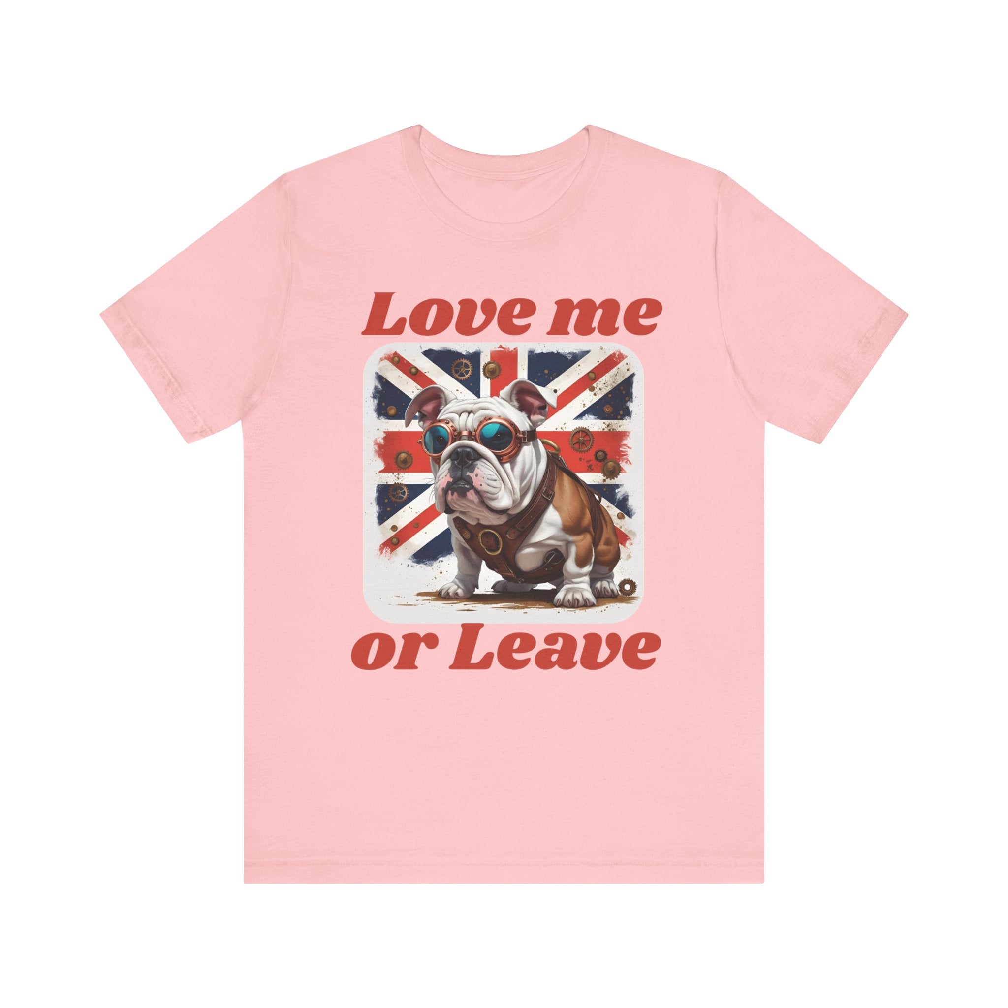Bulldog Love me or Leave Tee, Unisex T-Shirt for Patriots and Dog Lovers, Gifts for Pet Owners, Casual Everyday Wear, British Bulldogl Lover Gift