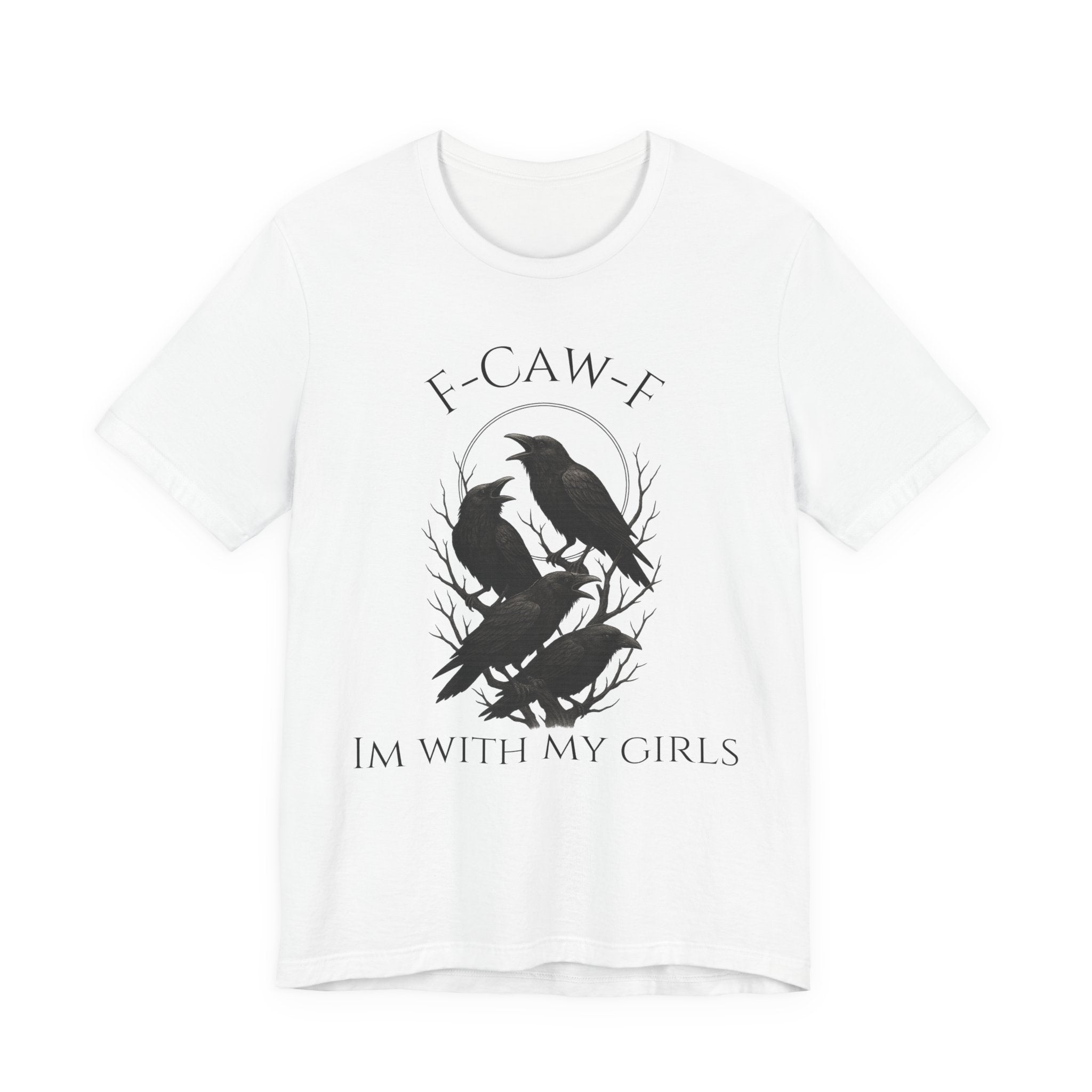 F-Caw-F I'm With My Girls Graphic Tee, Casual Unisex Shirt, Goth Fashion, Bird Lover Gift, Funny Humor Apparel