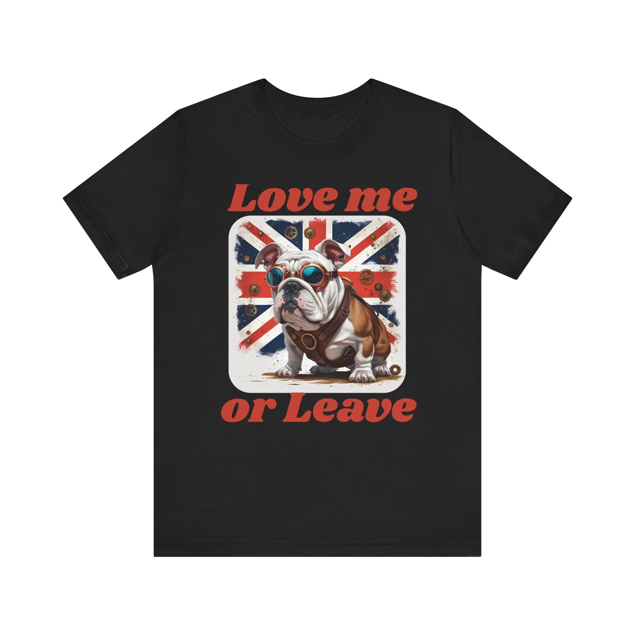 Bulldog Love me or Leave Tee, Unisex T-Shirt for Patriots and Dog Lovers, Gifts for Pet Owners, Casual Everyday Wear, British Bulldogl Lover Gift