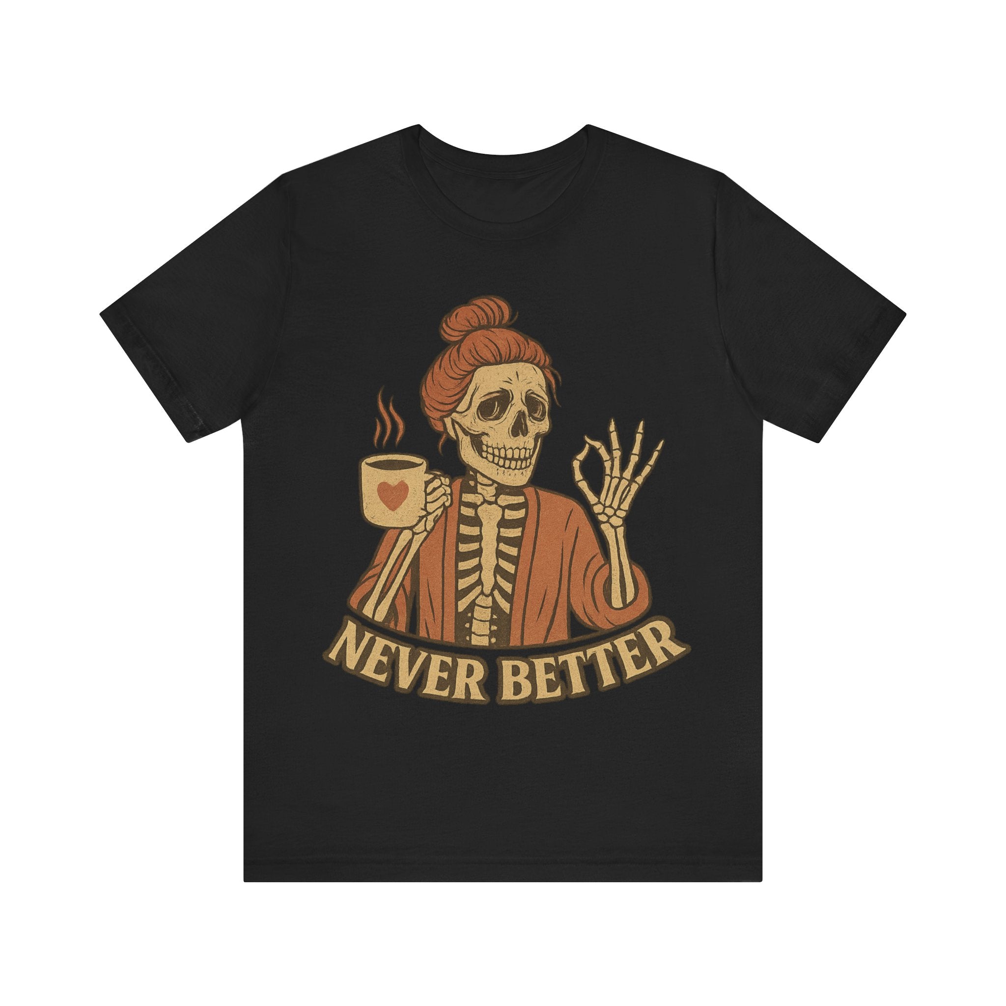 Relaxed Skeleton Coffee Tee - "Never Better"