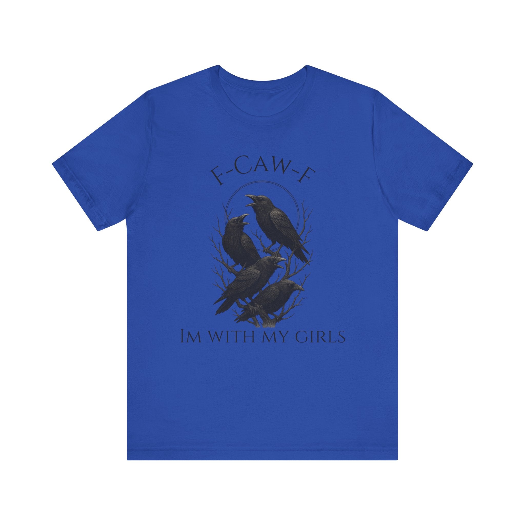 F-Caw-F I'm With My Girls Graphic Tee, Casual Unisex Shirt, Goth Fashion, Bird Lover Gift, Funny Humor Apparel