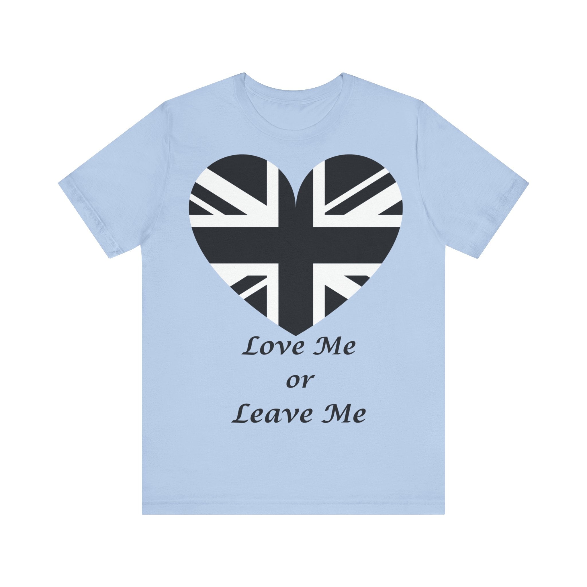 Patriotic  British Union Jack Heart Tee, Love Me or Leave Me Shirt, Unisex T-Shirt, Casual Wear, Gift for Him/Her