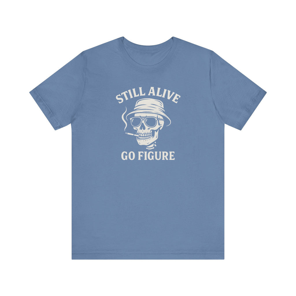 Still Alive Skull Tee — "Still Alive Go Figure" Graphic T-Shirt