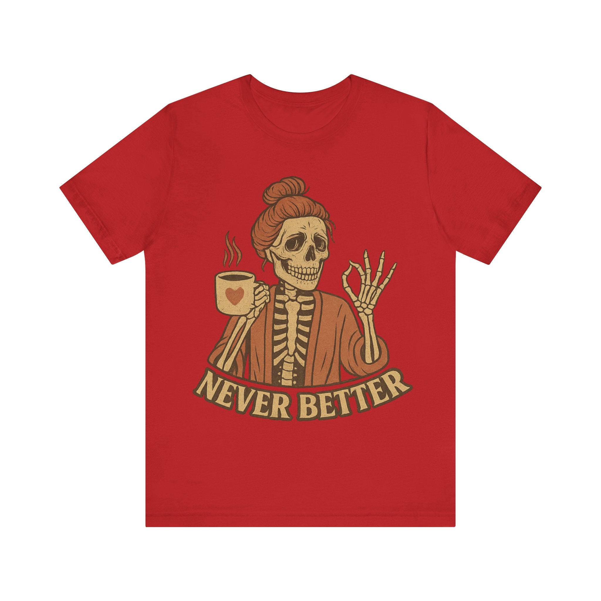 Relaxed Skeleton Coffee Tee - "Never Better"