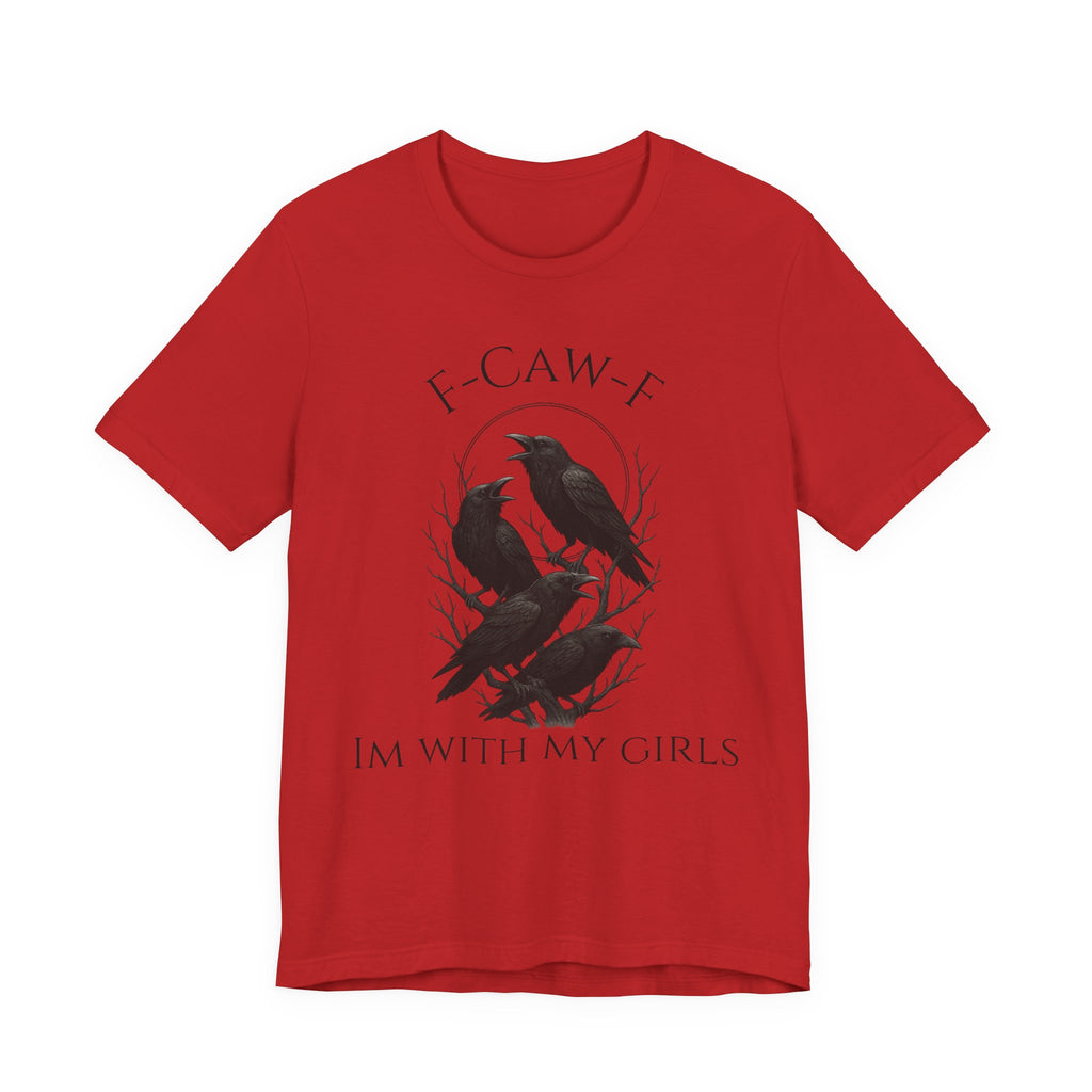 F-Caw-F I'm With My Girls Graphic Tee, Casual Unisex Shirt, Goth Fashion, Bird Lover Gift, Funny Humor Apparel