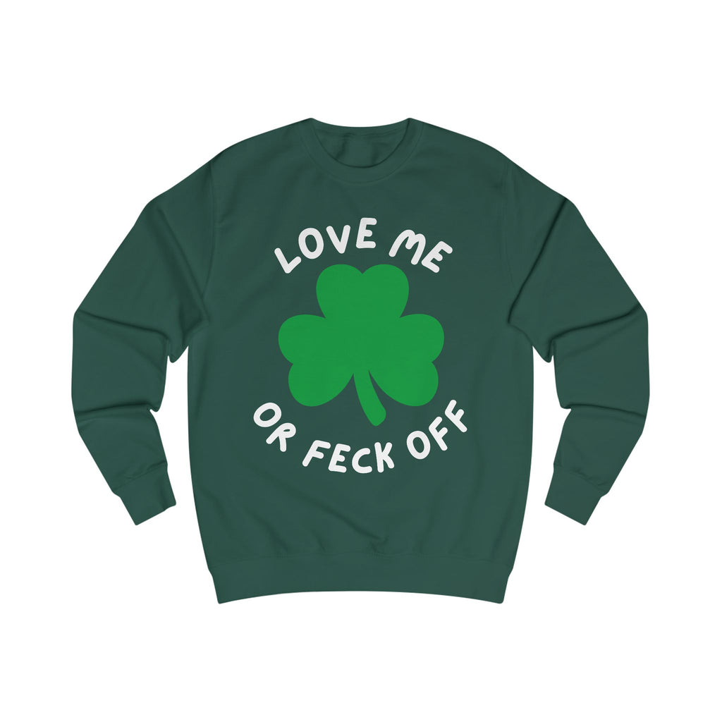 Patriotic Irish Sweatshirt - Love Me or Feck Off, Unisex Pullover, Cozy Gift, Festive Fashion, Irish Humor Apparel