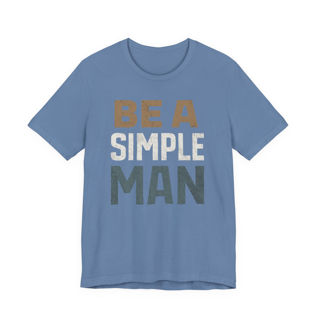 Be A Simple Man T-Shirt - Minimalist Men's Graphic Tee