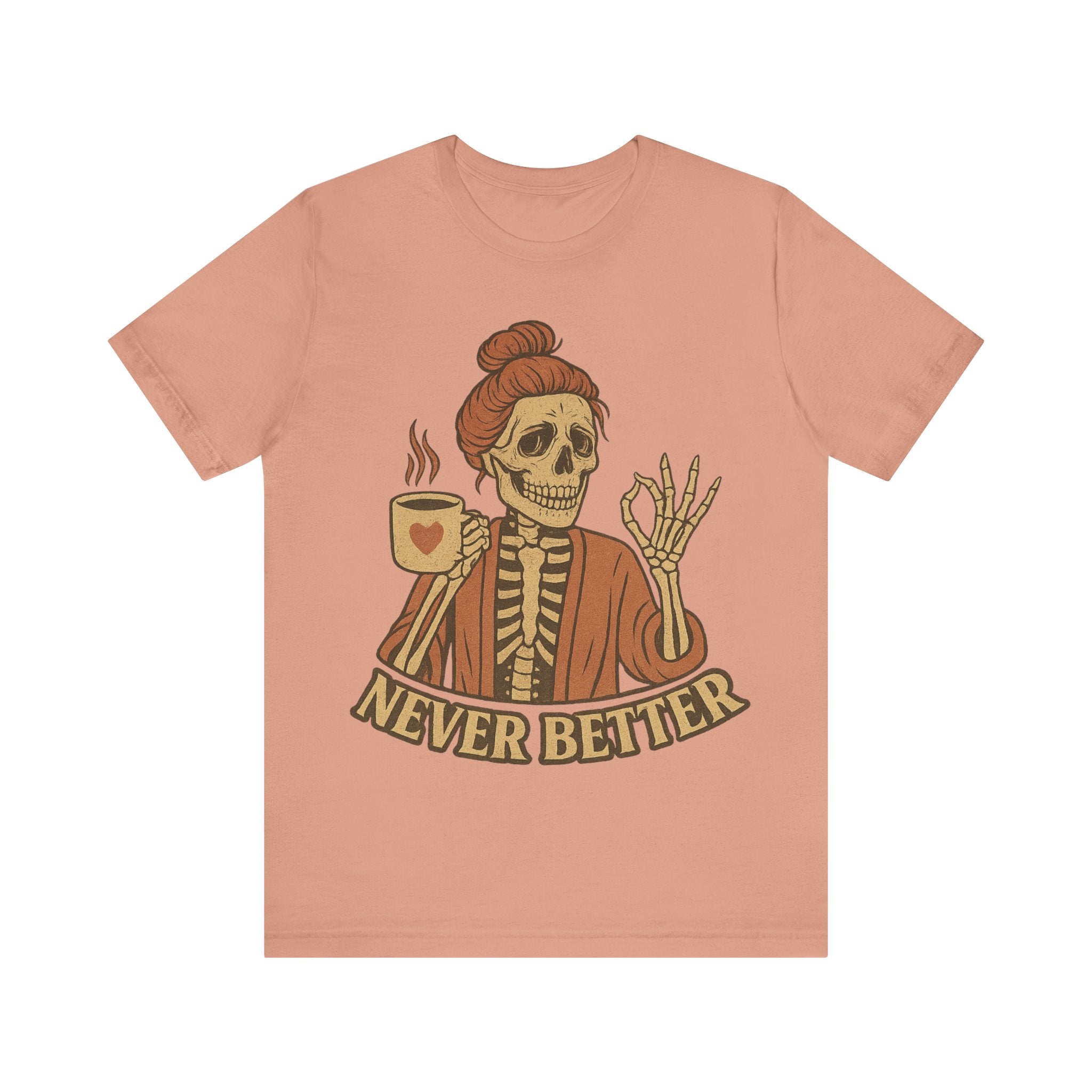 Relaxed Skeleton Coffee Tee - "Never Better"