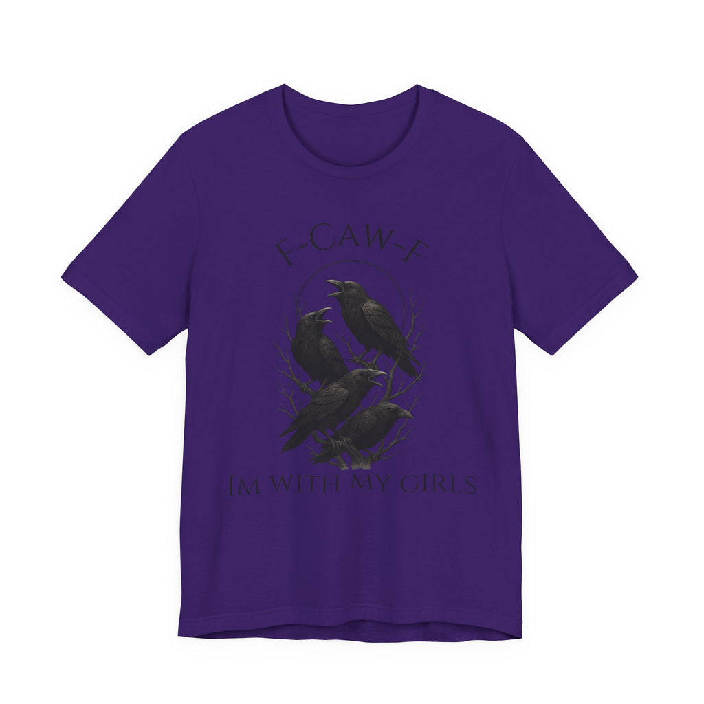 F-Caw-F I'm With My Girls Graphic Tee, Casual Unisex Shirt, Goth Fashion, Bird Lover Gift, Funny Humor Apparel