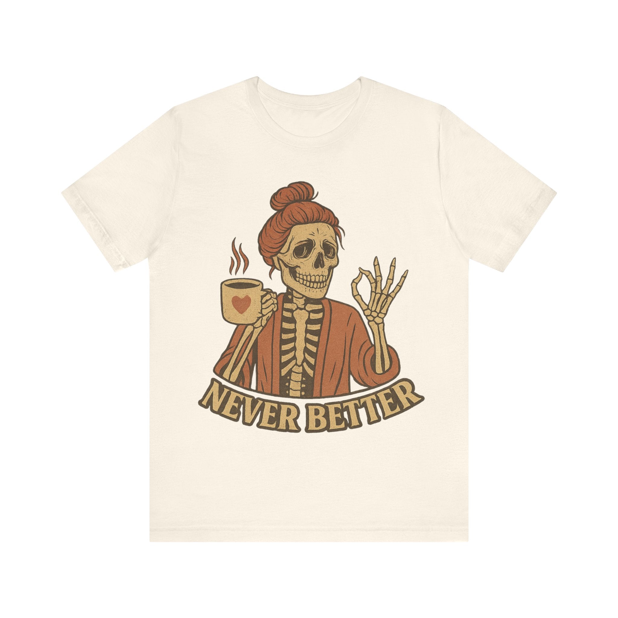 Relaxed Skeleton Coffee Tee - "Never Better"