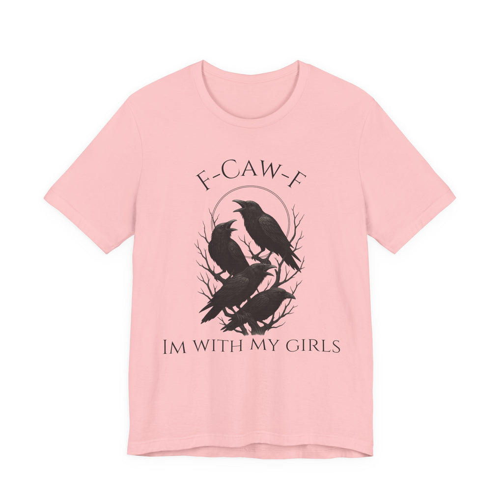 F-Caw-F I'm With My Girls Graphic Tee, Casual Unisex Shirt, Goth Fashion, Bird Lover Gift, Funny Humor Apparel