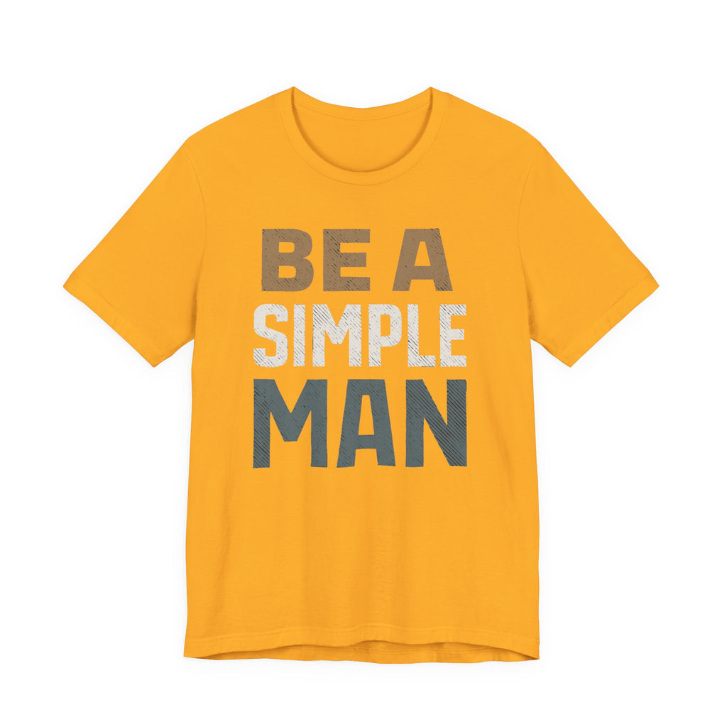 Be A Simple Man T-Shirt - Minimalist Men's Graphic Tee