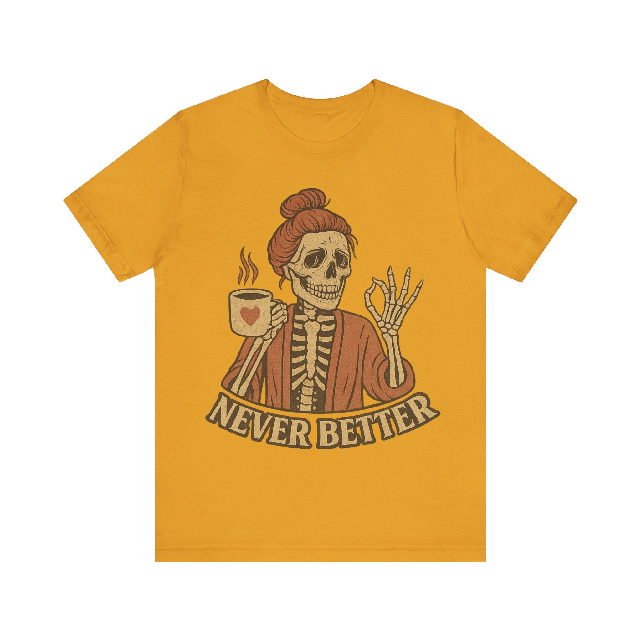 Relaxed Skeleton Coffee Tee - "Never Better"