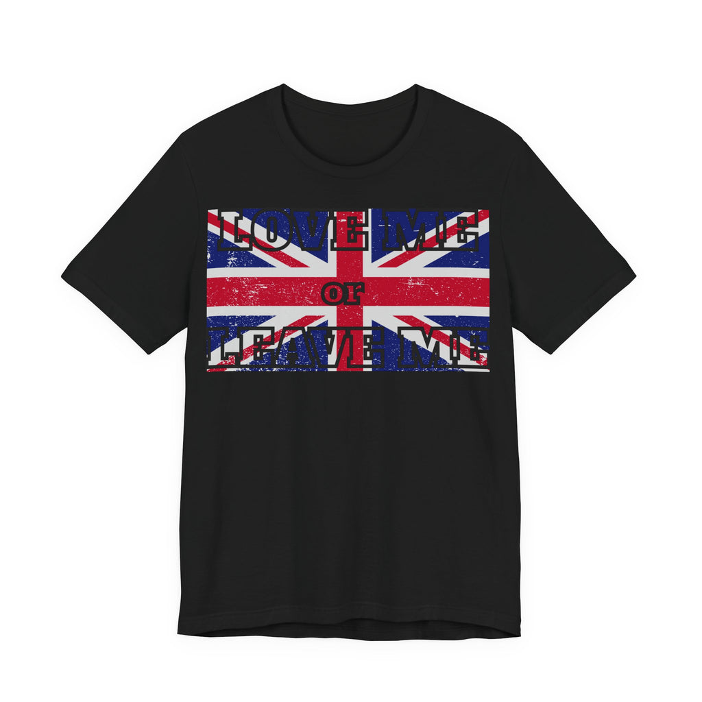 Union Jack Love Me or Leave Me Tee - Casual Top for Fans, Gifts for Friends, UK Pride, Memorial Day, Birthday