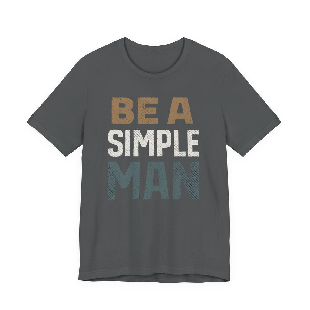 Be A Simple Man T-Shirt - Minimalist Men's Graphic Tee