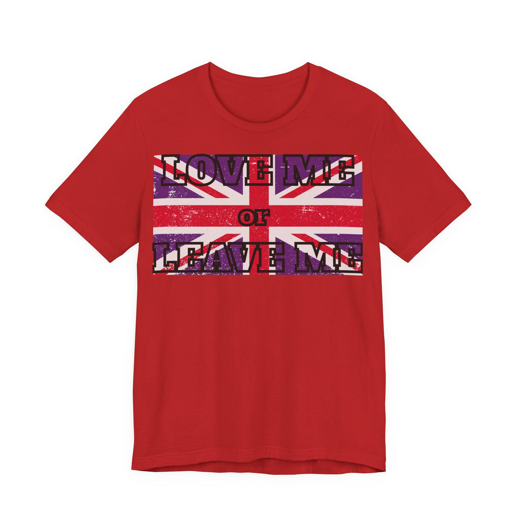 Union Jack Love Me or Leave Me Tee - Casual Top for Fans, Gifts for Friends, UK Pride, Memorial Day, Birthday