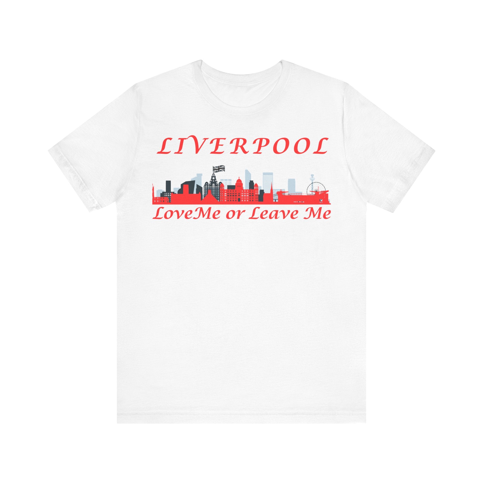 Love Liverpool. Liverpool Skyline Tee - Love Me or Leave Me, Unisex Short Sleeve Shirt, Gift for Liverpool Fans, City Pride Apparel, Casual Wear
