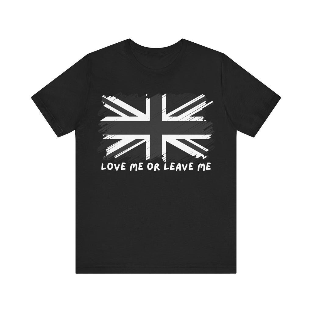 British Pride Tee - Love Me or Leave Me, Unisex Shirt, Graphic Tee, UK Flag T-Shirt, Gift for Travelers, Casual Wear
