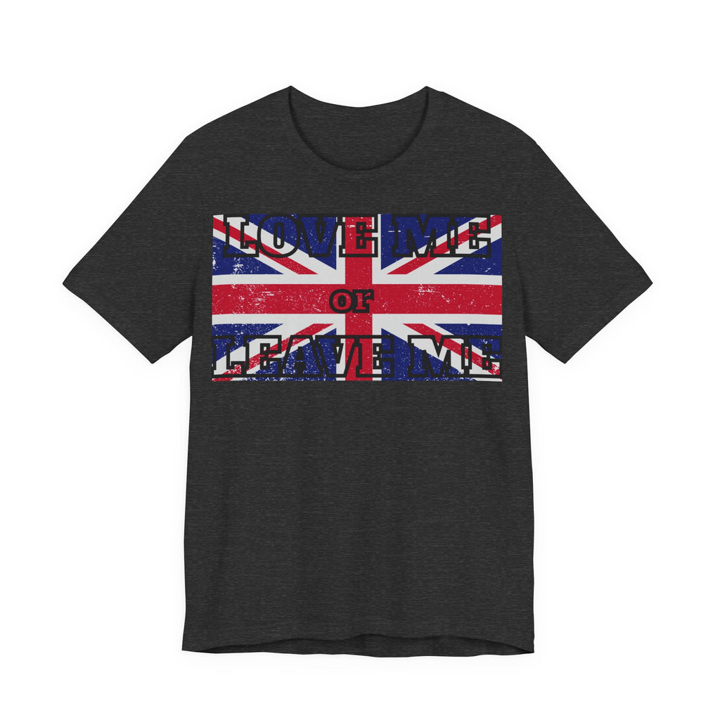 Union Jack Love Me or Leave Me Tee - Casual Top for Fans, Gifts for Friends, UK Pride, Memorial Day, Birthday