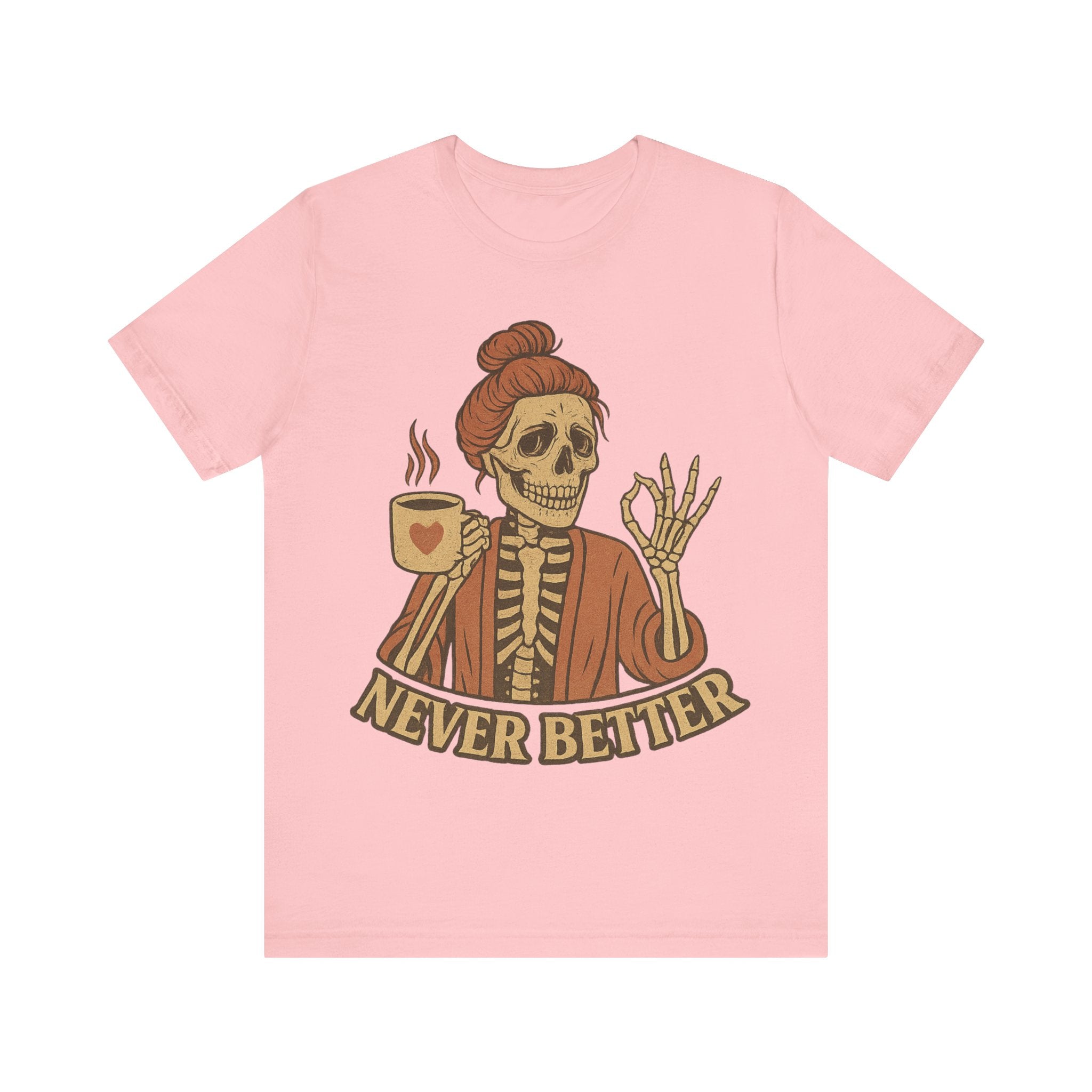 Relaxed Skeleton Coffee Tee - "Never Better"