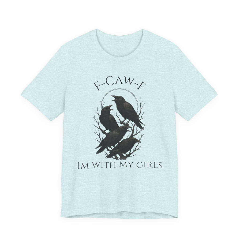 F-Caw-F I'm With My Girls Graphic Tee, Casual Unisex Shirt, Goth Fashion, Bird Lover Gift, Funny Humor Apparel